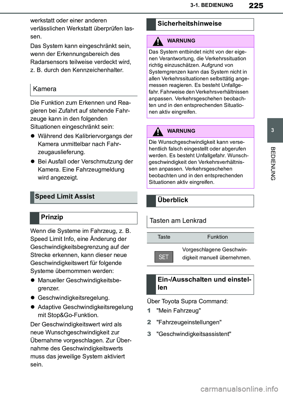 TOYOTA SUPRA 2019 Betriebsanleitungen (in German) 225
3
Supra Owner’s Manual_EM
3-1. BEDIENUNG
BEDIENUNG
werkstatt oder einer anderen
verlässlichen Werkstatt überprüfen las-
sen.
Das System kann eingeschränkt sein,
wenn der Erkennungsbereich TOYOTA SUPRA 2019 Betriebsanleitungen (in German) 225
3
Supra Owner’s Manual_EM
3-1. BEDIENUNG
BEDIENUNG
werkstatt oder einer anderen
verlässlichen Werkstatt überprüfen las-
sen.
Das System kann eingeschränkt sein,
wenn der Erkennungsbereich