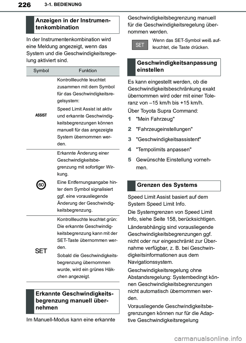 TOYOTA SUPRA 2019 Betriebsanleitungen (in German) 226
Supra Owner’s Manual_EM
3-1. BEDIENUNG
In der Instrumentenkombination wird
eine Meldung angezeigt, wenn das
System und die Geschwindigkeitsrege-
lung aktiviert sind.
Im Manuell-Modus kann eine TOYOTA SUPRA 2019 Betriebsanleitungen (in German) 226
Supra Owner’s Manual_EM
3-1. BEDIENUNG
In der Instrumentenkombination wird
eine Meldung angezeigt, wenn das
System und die Geschwindigkeitsrege-
lung aktiviert sind.
Im Manuell-Modus kann eine