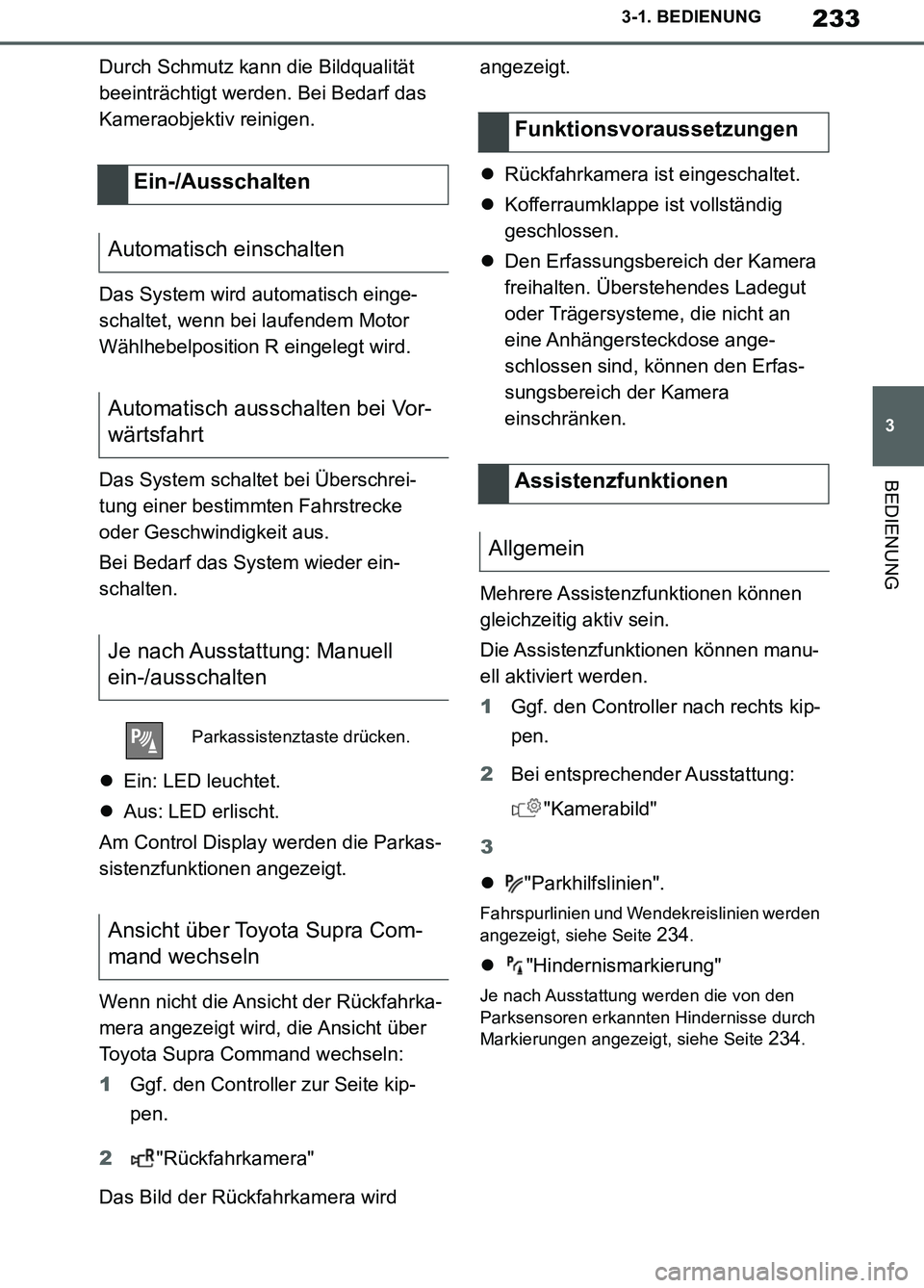 TOYOTA SUPRA 2019 Betriebsanleitungen (in German) 233
3
Supra Owner’s Manual_EM
3-1. BEDIENUNG
BEDIENUNG
Durch Schmutz kann die Bildqualität
beeinträchtigt werden. Bei Bedarf das
Kameraobjektiv reinigen.
Das System wird automatisch einge-
schal TOYOTA SUPRA 2019 Betriebsanleitungen (in German) 233
3
Supra Owner’s Manual_EM
3-1. BEDIENUNG
BEDIENUNG
Durch Schmutz kann die Bildqualität
beeinträchtigt werden. Bei Bedarf das
Kameraobjektiv reinigen.
Das System wird automatisch einge-
schal