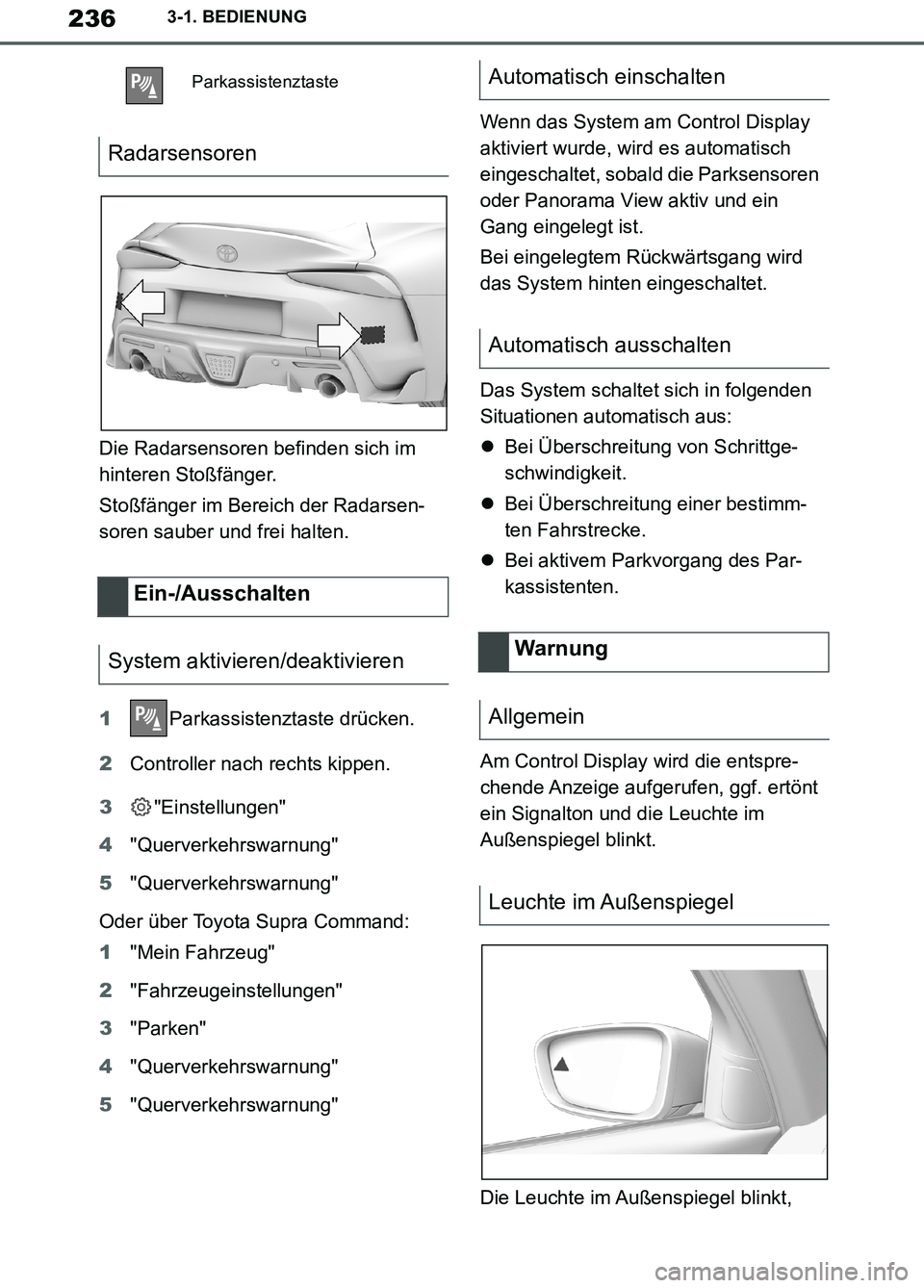 TOYOTA SUPRA 2019 Betriebsanleitungen (in German) 236
Supra Owner’s Manual_EM
3-1. BEDIENUNG
Die Radarsensoren befinden sich im
hinteren Stoßfänger.
Stoßfänger im Bereich der Radarsen-
soren sauber und frei halten.
1Parkassistenztaste drücken TOYOTA SUPRA 2019 Betriebsanleitungen (in German) 236
Supra Owner’s Manual_EM
3-1. BEDIENUNG
Die Radarsensoren befinden sich im
hinteren Stoßfänger.
Stoßfänger im Bereich der Radarsen-
soren sauber und frei halten.
1Parkassistenztaste drücken