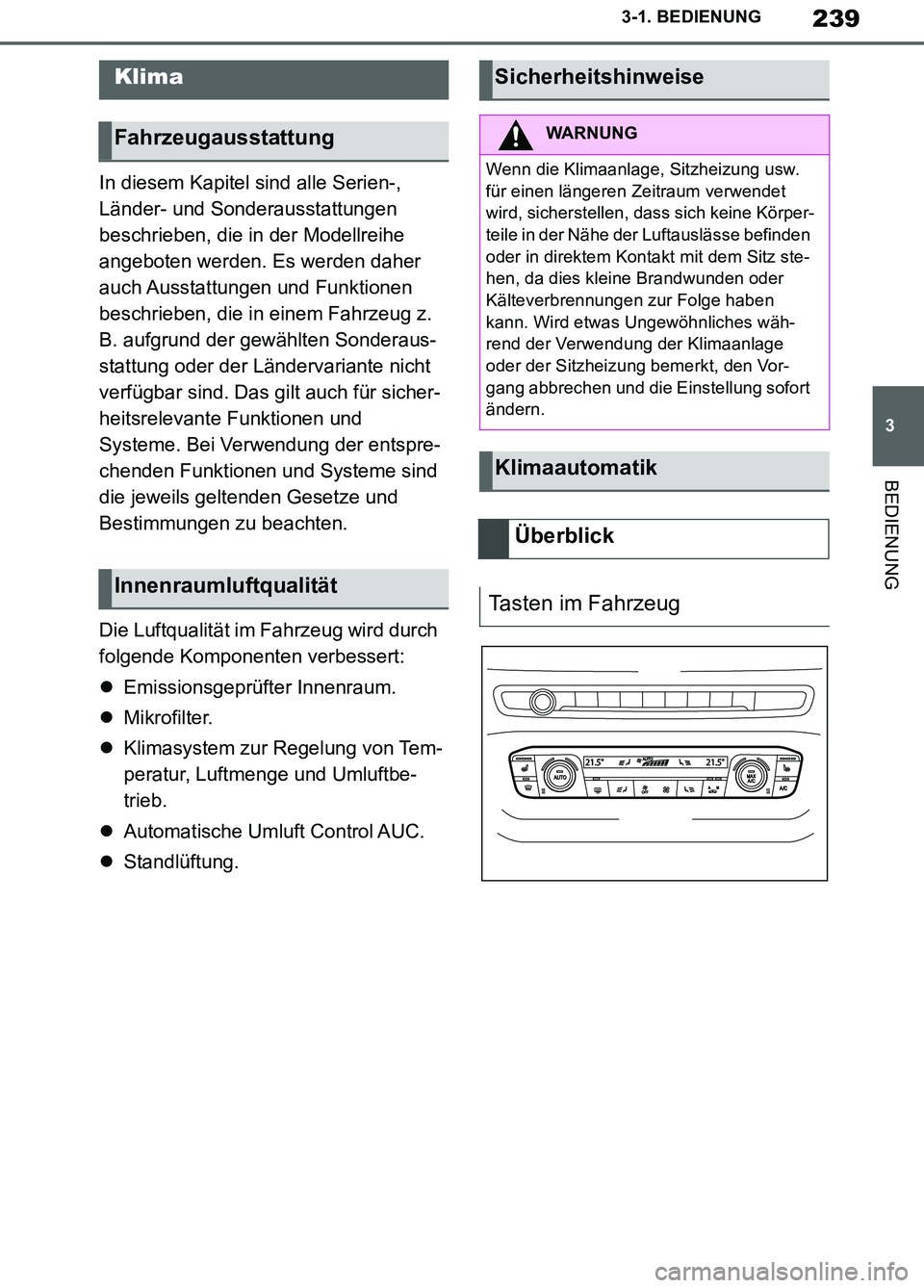 TOYOTA SUPRA 2019 Betriebsanleitungen (in German) 239
3
Supra Owner’s Manual_EM
3-1. BEDIENUNG
BEDIENUNG
In diesem Kapitel sind alle Serien-,
Länder- und Sonderausstattungen
beschrieben, die in der Modellreihe
angeboten werden. Es werden daher TOYOTA SUPRA 2019 Betriebsanleitungen (in German) 239
3
Supra Owner’s Manual_EM
3-1. BEDIENUNG
BEDIENUNG
In diesem Kapitel sind alle Serien-,
Länder- und Sonderausstattungen
beschrieben, die in der Modellreihe
angeboten werden. Es werden daher