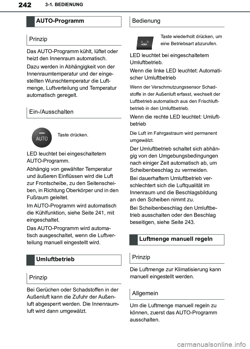 TOYOTA SUPRA 2019 Betriebsanleitungen (in German) 242
Supra Owner’s Manual_EM
3-1. BEDIENUNG
Das AUTO-Programm kühlt, lüftet oder
heizt den Innenraum automatisch.
Dazu werden in Abhängigkeit von der
Innenraumtemperatur und der einge-
stellten TOYOTA SUPRA 2019 Betriebsanleitungen (in German) 242
Supra Owner’s Manual_EM
3-1. BEDIENUNG
Das AUTO-Programm kühlt, lüftet oder
heizt den Innenraum automatisch.
Dazu werden in Abhängigkeit von der
Innenraumtemperatur und der einge-
stellten