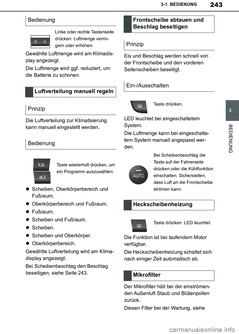 TOYOTA SUPRA 2019 Betriebsanleitungen (in German) 243
3
Supra Owner’s Manual_EM
3-1. BEDIENUNG
BEDIENUNG
Gewählte Luftmenge wird am Klimadis-
play angezeigt.
Die Luftmenge wird ggf. reduziert, um
die Batterie zu schonen.
Die Luftverteilung zur Kl TOYOTA SUPRA 2019 Betriebsanleitungen (in German) 243
3
Supra Owner’s Manual_EM
3-1. BEDIENUNG
BEDIENUNG
Gewählte Luftmenge wird am Klimadis-
play angezeigt.
Die Luftmenge wird ggf. reduziert, um
die Batterie zu schonen.
Die Luftverteilung zur Kl