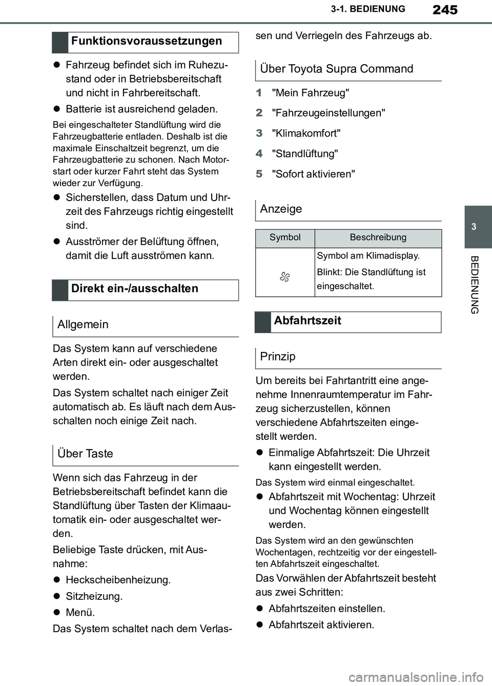 TOYOTA SUPRA 2019 Betriebsanleitungen (in German) 245
3
Supra Owner’s Manual_EM
3-1. BEDIENUNG
BEDIENUNG
Fahrzeug befindet sich im Ruhezu-
stand oder in Betriebsbereitschaft
und nicht in Fahrbereitschaft.
Batterie ist ausreichend geladen.
Be TOYOTA SUPRA 2019 Betriebsanleitungen (in German) 245
3
Supra Owner’s Manual_EM
3-1. BEDIENUNG
BEDIENUNG
Fahrzeug befindet sich im Ruhezu-
stand oder in Betriebsbereitschaft
und nicht in Fahrbereitschaft.
Batterie ist ausreichend geladen.
Be