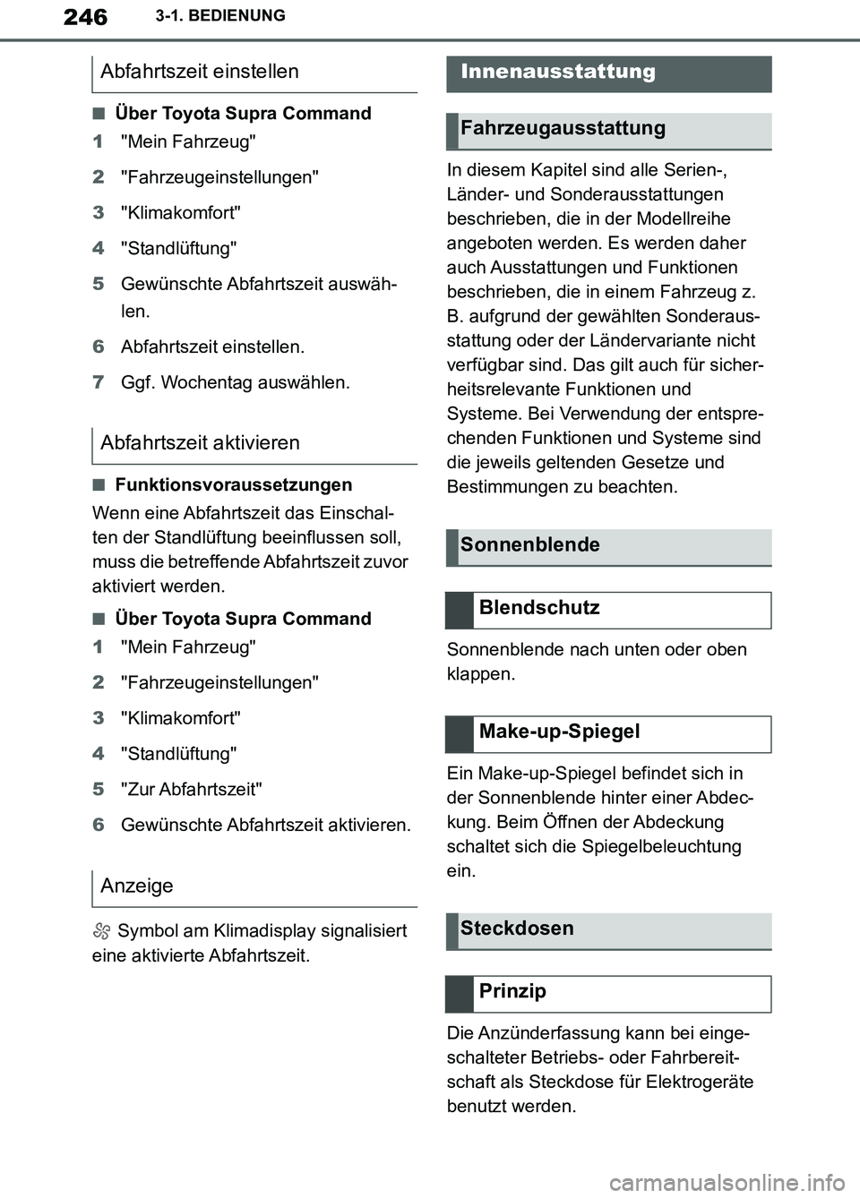 TOYOTA SUPRA 2019 Betriebsanleitungen (in German) 246
Supra Owner’s Manual_EM
3-1. BEDIENUNG
■Über Toyota Supra Command
1"Mein Fahrzeug"
2"Fahrzeugeinstellungen"
3"Klimakomfort"
4"Standlüftung"
5Gewünschte Abfahrtszeit auswäh-
len.
6Abfahrtsz TOYOTA SUPRA 2019 Betriebsanleitungen (in German) 246
Supra Owner’s Manual_EM
3-1. BEDIENUNG
■Über Toyota Supra Command
1"Mein Fahrzeug"
2"Fahrzeugeinstellungen"
3"Klimakomfort"
4"Standlüftung"
5Gewünschte Abfahrtszeit auswäh-
len.
6Abfahrtsz