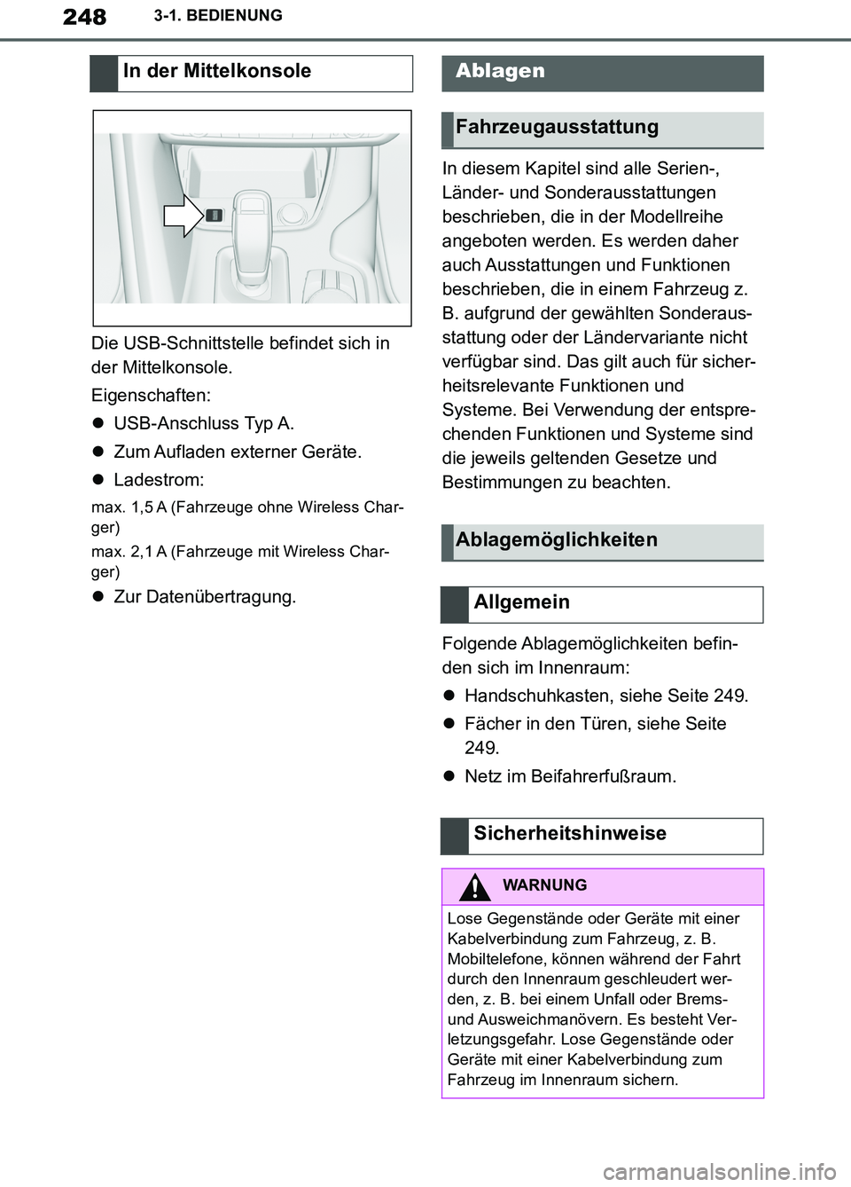 TOYOTA SUPRA 2019 Betriebsanleitungen (in German) 248
Supra Owner’s Manual_EM
3-1. BEDIENUNG
Die USB-Schnittstelle befindet sich in
der Mittelkonsole.
Eigenschaften:
USB-Anschluss Typ A.
Zum Aufladen externer Geräte.
Ladestrom:
max. 1,5 TOYOTA SUPRA 2019 Betriebsanleitungen (in German) 248
Supra Owner’s Manual_EM
3-1. BEDIENUNG
Die USB-Schnittstelle befindet sich in
der Mittelkonsole.
Eigenschaften:
USB-Anschluss Typ A.
Zum Aufladen externer Geräte.
Ladestrom:
max. 1,5