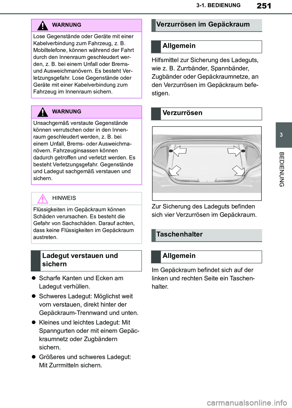 TOYOTA SUPRA 2019 Betriebsanleitungen (in German) 251
3
Supra Owner’s Manual_EM
3-1. BEDIENUNG
BEDIENUNG
Scharfe Kanten und Ecken am
Ladegut verhüllen.
Schweres Ladegut: Möglichst weit
vorn verstauen, direkt hinter der
Gepäckraum-Trennw TOYOTA SUPRA 2019 Betriebsanleitungen (in German) 251
3
Supra Owner’s Manual_EM
3-1. BEDIENUNG
BEDIENUNG
Scharfe Kanten und Ecken am
Ladegut verhüllen.
Schweres Ladegut: Möglichst weit
vorn verstauen, direkt hinter der
Gepäckraum-Trennw