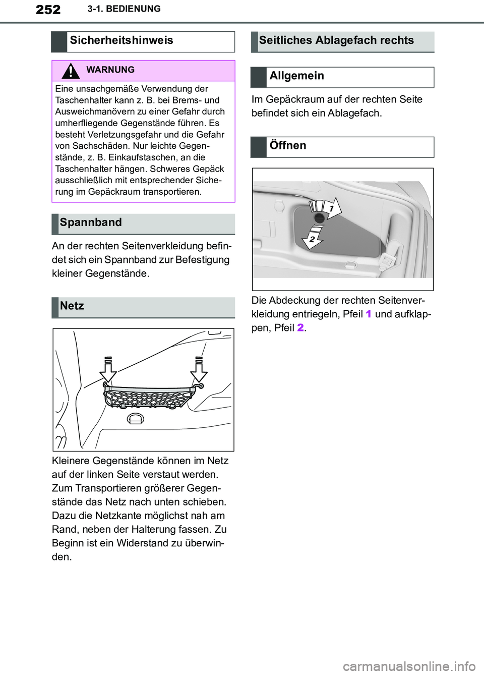 TOYOTA SUPRA 2019 Betriebsanleitungen (in German) 252
Supra Owner’s Manual_EM
3-1. BEDIENUNG
An der rechten Seitenverkleidung befin-
det sich ein Spannband zur Befestigung
kleiner Gegenstände.
Kleinere Gegenstände können im Netz
auf der linken TOYOTA SUPRA 2019 Betriebsanleitungen (in German) 252
Supra Owner’s Manual_EM
3-1. BEDIENUNG
An der rechten Seitenverkleidung befin-
det sich ein Spannband zur Befestigung
kleiner Gegenstände.
Kleinere Gegenstände können im Netz
auf der linken