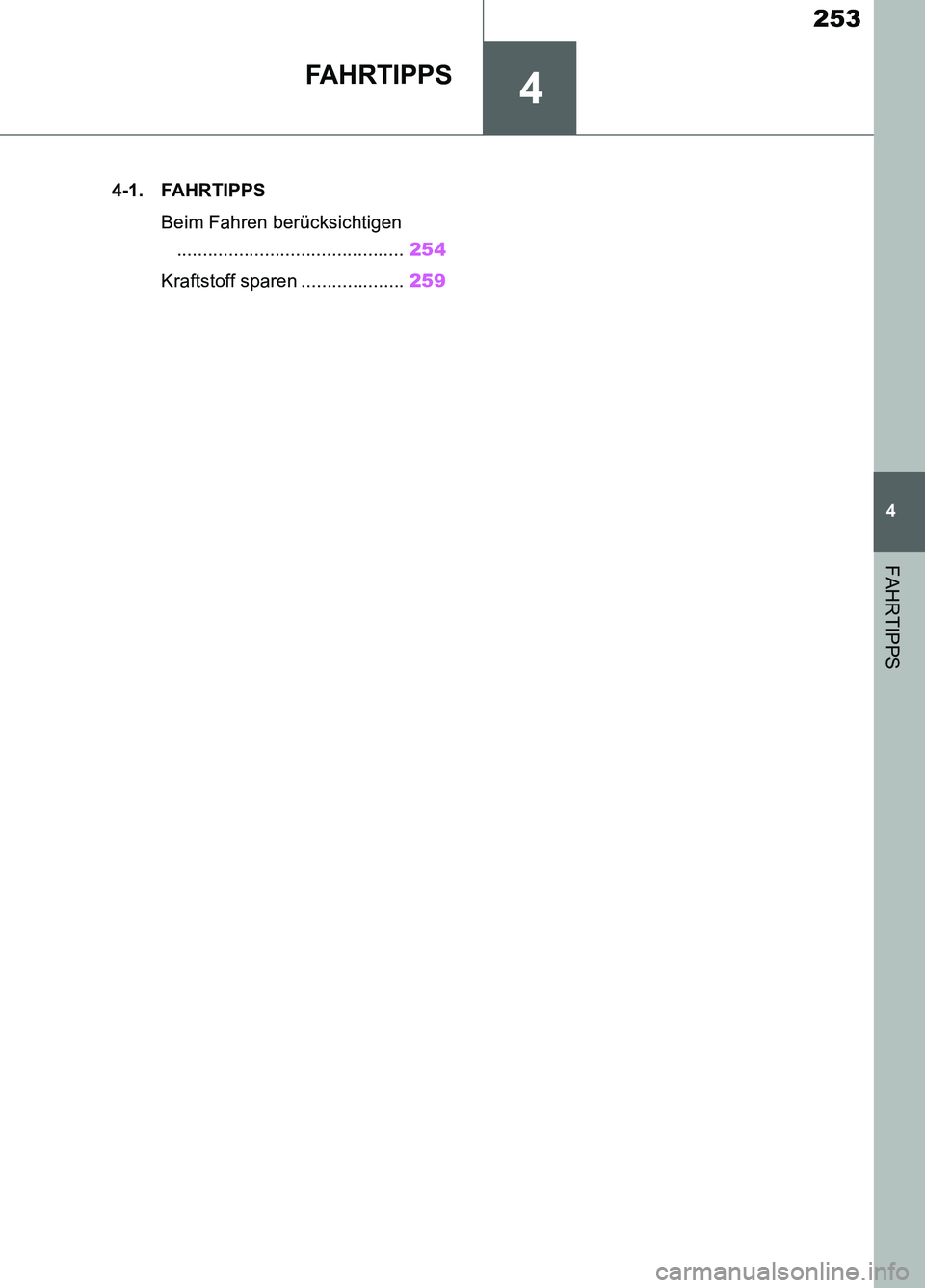 TOYOTA SUPRA 2019  Betriebsanleitungen (in German) 4
253
Supra Owner’s Manual_EM
4
FAHRTIPPS
FA H R T I P P S
.4-1. FAHRTIPPS
Beim Fahren berücksichtigen
............................................254
Kraftstoff sparen ....................259
Supr