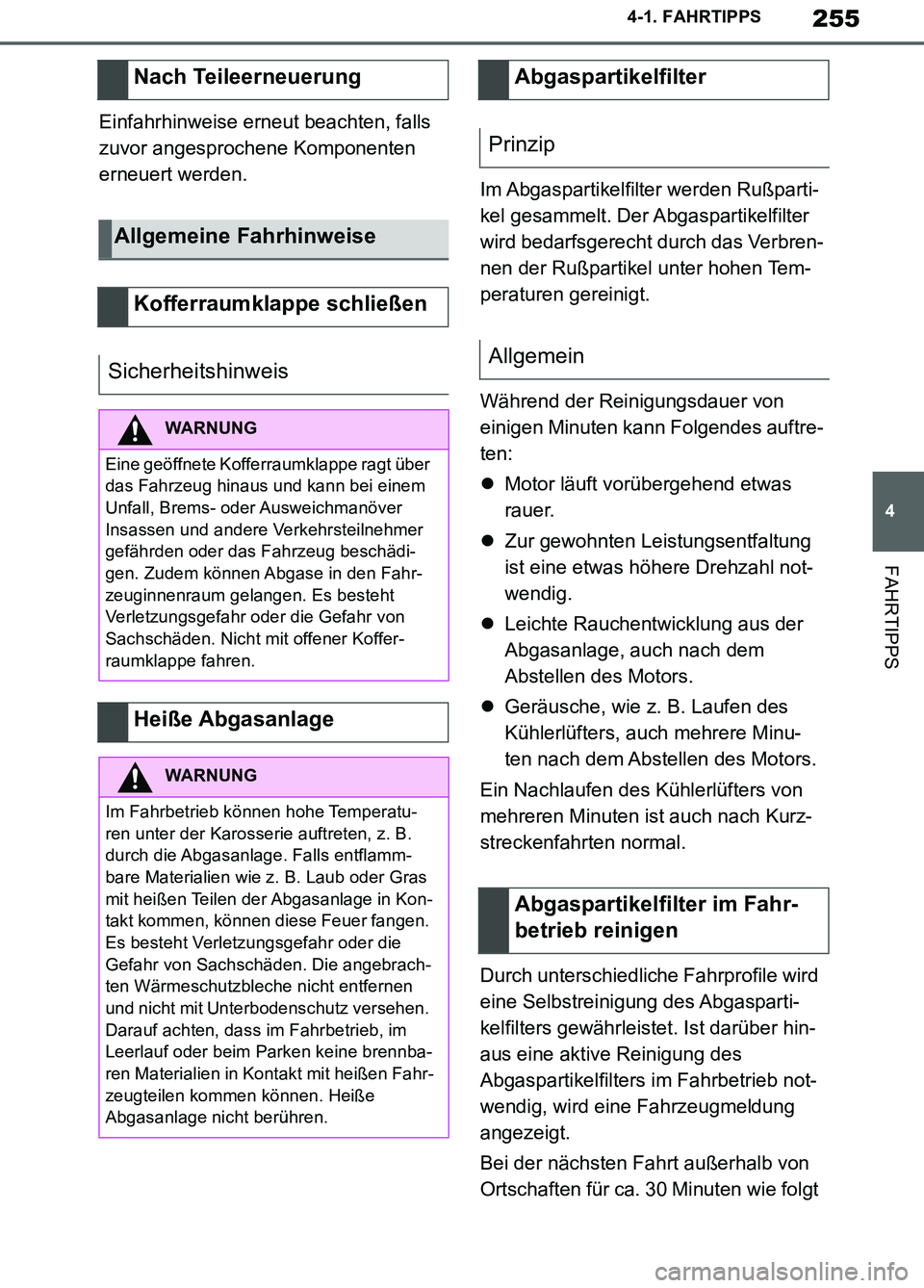 TOYOTA SUPRA 2019 Betriebsanleitungen (in German) 255
4
Supra Owner’s Manual_EM
4-1. FAHRTIPPS
FAHRTIPPS
Einfahrhinweise erneut beachten, falls
zuvor angesprochene Komponenten
erneuert werden.
Im Abgaspartikelfilter werden Rußparti-
kel gesammel TOYOTA SUPRA 2019 Betriebsanleitungen (in German) 255
4
Supra Owner’s Manual_EM
4-1. FAHRTIPPS
FAHRTIPPS
Einfahrhinweise erneut beachten, falls
zuvor angesprochene Komponenten
erneuert werden.
Im Abgaspartikelfilter werden Rußparti-
kel gesammel