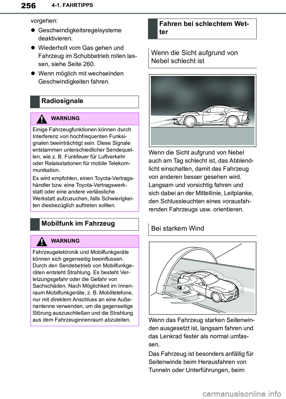 TOYOTA SUPRA 2019 Betriebsanleitungen (in German) 256
Supra Owner’s Manual_EM
4-1. FAHRTIPPS
vorgehen:
Geschwindigkeitsregelsysteme
deaktivieren.
Wiederholt vom Gas gehen und
Fahrzeug im Schubbetrieb rollen las-
sen, siehe Seite 260.
Wen TOYOTA SUPRA 2019 Betriebsanleitungen (in German) 256
Supra Owner’s Manual_EM
4-1. FAHRTIPPS
vorgehen:
Geschwindigkeitsregelsysteme
deaktivieren.
Wiederholt vom Gas gehen und
Fahrzeug im Schubbetrieb rollen las-
sen, siehe Seite 260.
Wen