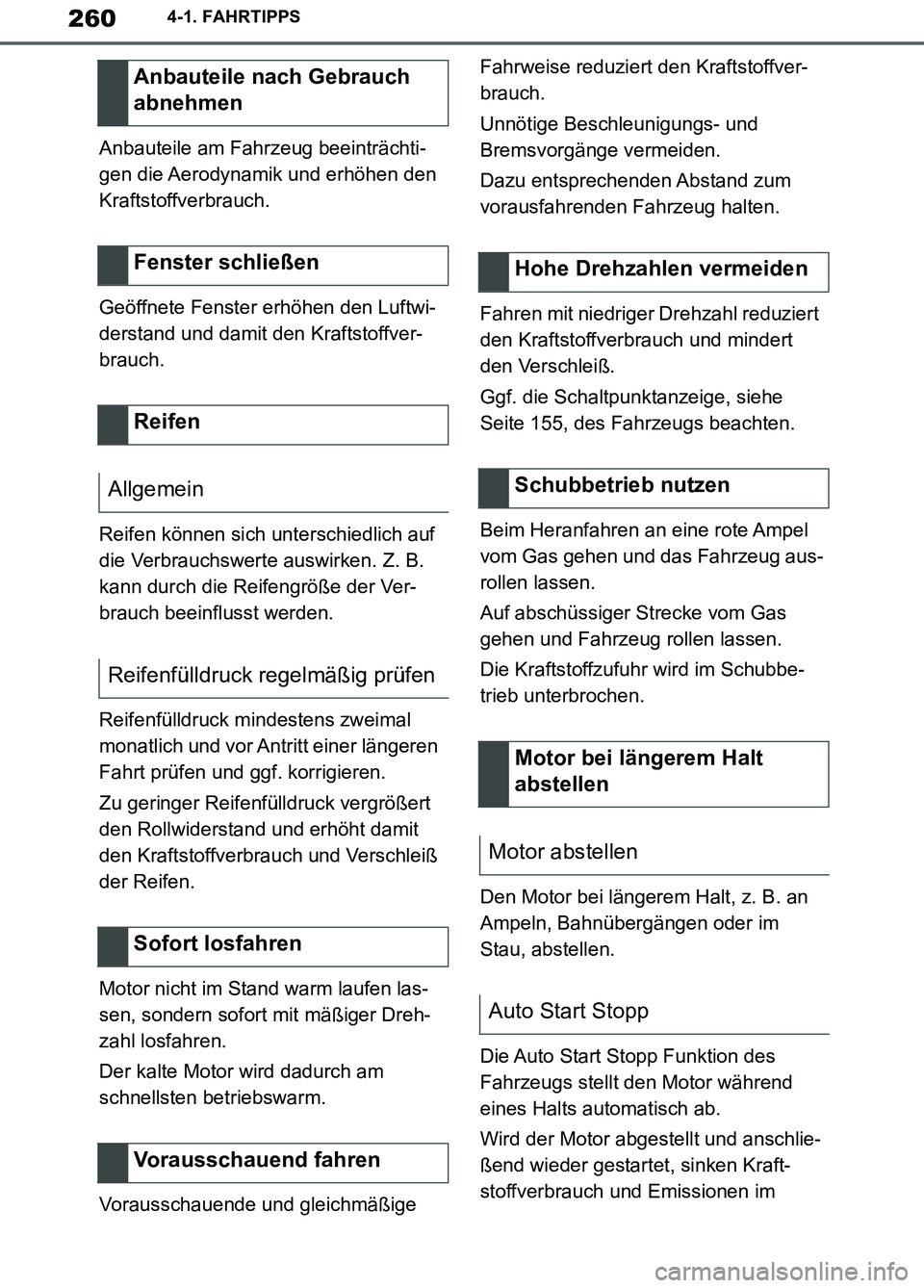 TOYOTA SUPRA 2019 Betriebsanleitungen (in German) 260
Supra Owner’s Manual_EM
4-1. FAHRTIPPS
Anbauteile am Fahrzeug beeinträchti-
gen die Aerodynamik und erhöhen den
Kraftstoffverbrauch.
Geöffnete Fenster erhöhen den Luftwi-
derstand und damit TOYOTA SUPRA 2019 Betriebsanleitungen (in German) 260
Supra Owner’s Manual_EM
4-1. FAHRTIPPS
Anbauteile am Fahrzeug beeinträchti-
gen die Aerodynamik und erhöhen den
Kraftstoffverbrauch.
Geöffnete Fenster erhöhen den Luftwi-
derstand und damit
