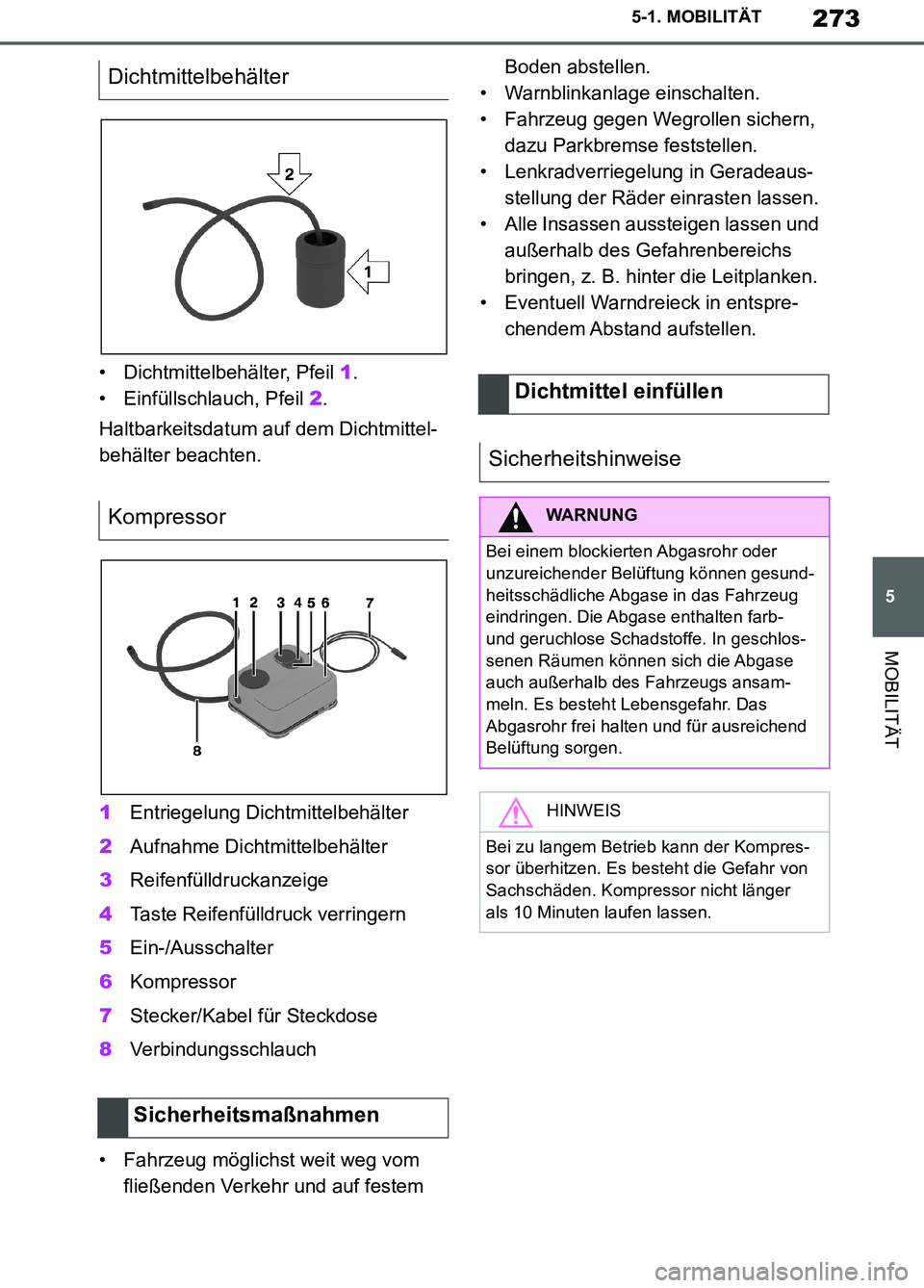 TOYOTA SUPRA 2019 Betriebsanleitungen (in German) 273
5
Supra Owner’s Manual_EM
5-1. MOBILITÄT
MOBILITÄT
• Dichtmittelbehälter, Pfeil 1.
• Einfüllschlauch, Pfeil 2.
Haltbarkeitsdatum auf dem Dichtmittel-
behälter beachten.
1Entriegelung Di TOYOTA SUPRA 2019 Betriebsanleitungen (in German) 273
5
Supra Owner’s Manual_EM
5-1. MOBILITÄT
MOBILITÄT
• Dichtmittelbehälter, Pfeil 1.
• Einfüllschlauch, Pfeil 2.
Haltbarkeitsdatum auf dem Dichtmittel-
behälter beachten.
1Entriegelung Di