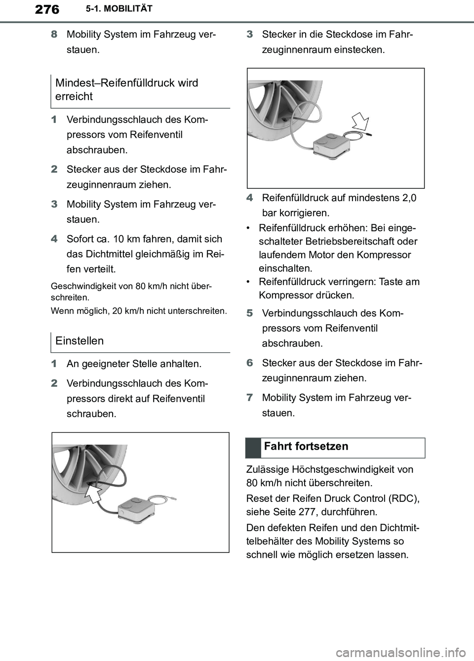 TOYOTA SUPRA 2019 Betriebsanleitungen (in German) 276
Supra Owner’s Manual_EM
5-1. MOBILITÄT
8Mobility System im Fahrzeug ver-
stauen.
1Verbindungsschlauch des Kom-
pressors vom Reifenventil
abschrauben.
2Stecker aus der Steckdose im Fahr-
zeugin TOYOTA SUPRA 2019 Betriebsanleitungen (in German) 276
Supra Owner’s Manual_EM
5-1. MOBILITÄT
8Mobility System im Fahrzeug ver-
stauen.
1Verbindungsschlauch des Kom-
pressors vom Reifenventil
abschrauben.
2Stecker aus der Steckdose im Fahr-
zeugin