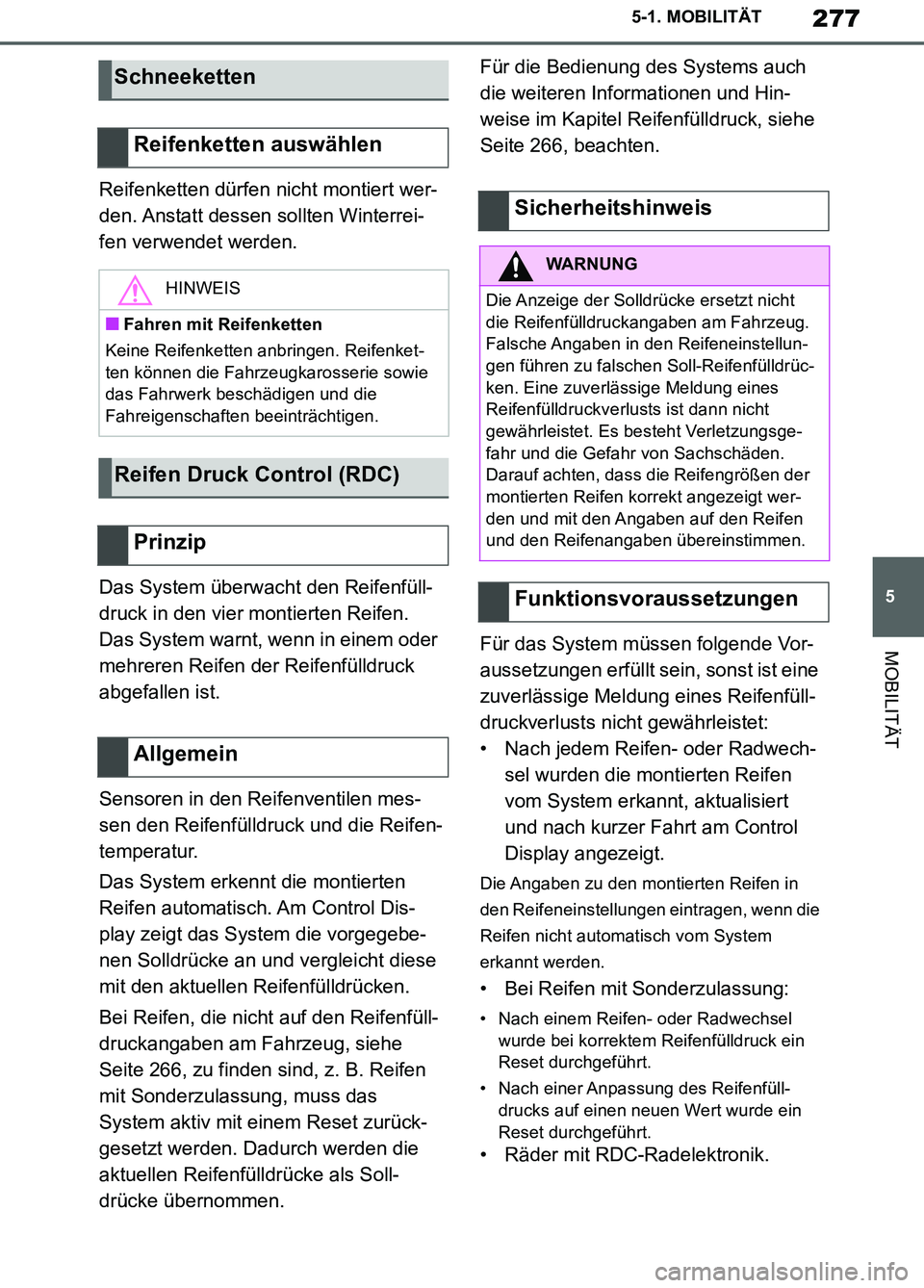 TOYOTA SUPRA 2019 Betriebsanleitungen (in German) 277
5
Supra Owner’s Manual_EM
5-1. MOBILITÄT
MOBILITÄT
Reifenketten dürfen nicht montiert wer-
den. Anstatt dessen sollten Winterrei-
fen verwendet werden.
Das System überwacht den Reifenfüll-
TOYOTA SUPRA 2019 Betriebsanleitungen (in German) 277
5
Supra Owner’s Manual_EM
5-1. MOBILITÄT
MOBILITÄT
Reifenketten dürfen nicht montiert wer-
den. Anstatt dessen sollten Winterrei-
fen verwendet werden.
Das System überwacht den Reifenfüll-