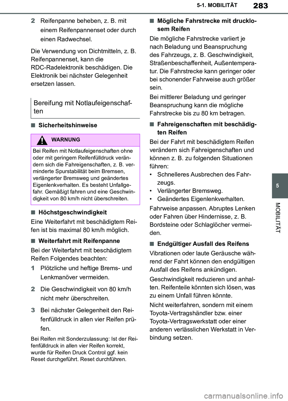 TOYOTA SUPRA 2019 Betriebsanleitungen (in German) 283
5
Supra Owner’s Manual_EM
5-1. MOBILITÄT
MOBILITÄT
2Reifenpanne beheben, z. B. mit
einem Reifenpannenset oder durch
einen Radwechsel.
Die Verwendung von Dichtmitteln, z. B.
Reifenpannenset, TOYOTA SUPRA 2019 Betriebsanleitungen (in German) 283
5
Supra Owner’s Manual_EM
5-1. MOBILITÄT
MOBILITÄT
2Reifenpanne beheben, z. B. mit
einem Reifenpannenset oder durch
einen Radwechsel.
Die Verwendung von Dichtmitteln, z. B.
Reifenpannenset,