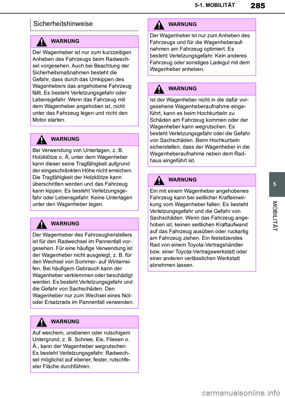 TOYOTA SUPRA 2019 Betriebsanleitungen (in German) 285
5
Supra Owner’s Manual_EM
5-1. MOBILITÄT
MOBILITÄT
Sicherheitshinweise
WARNUNG
Der Wagenheber ist nur zum kurzzeitigen
Anheben des Fahrzeugs beim Radwech-
sel vorgesehen. Auch bei Beachtung d TOYOTA SUPRA 2019 Betriebsanleitungen (in German) 285
5
Supra Owner’s Manual_EM
5-1. MOBILITÄT
MOBILITÄT
Sicherheitshinweise
WARNUNG
Der Wagenheber ist nur zum kurzzeitigen
Anheben des Fahrzeugs beim Radwech-
sel vorgesehen. Auch bei Beachtung d