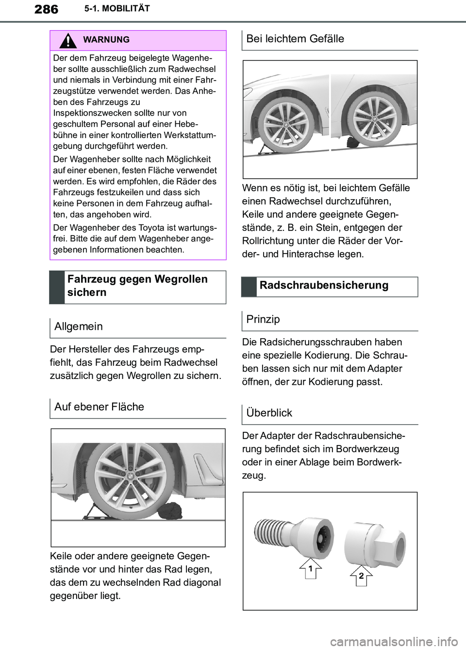 TOYOTA SUPRA 2019 Betriebsanleitungen (in German) 286
Supra Owner’s Manual_EM
5-1. MOBILITÄT
Der Hersteller des Fahrzeugs emp-
fiehlt, das Fahrzeug beim Radwechsel
zusätzlich gegen Wegrollen zu sichern.
Keile oder andere geeignete Gegen-
stände TOYOTA SUPRA 2019 Betriebsanleitungen (in German) 286
Supra Owner’s Manual_EM
5-1. MOBILITÄT
Der Hersteller des Fahrzeugs emp-
fiehlt, das Fahrzeug beim Radwechsel
zusätzlich gegen Wegrollen zu sichern.
Keile oder andere geeignete Gegen-
stände