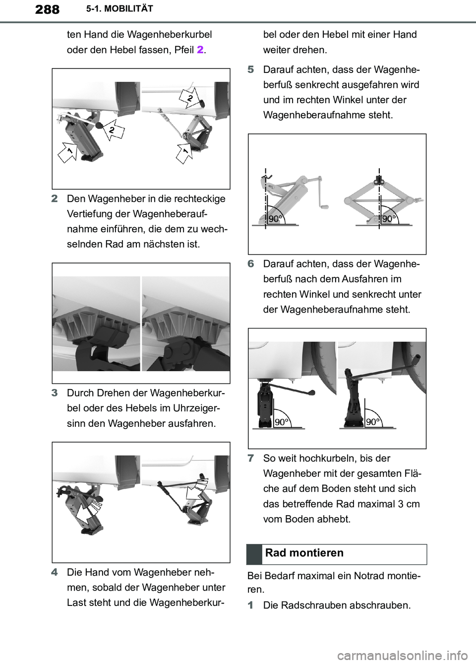 TOYOTA SUPRA 2019 Betriebsanleitungen (in German) 288
Supra Owner’s Manual_EM
5-1. MOBILITÄT
ten Hand die Wagenheberkurbel
oder den Hebel fassen, Pfeil 2.
2Den Wagenheber in die rechteckige
Vertiefung der Wagenheberauf-
nahme einführen, die dem TOYOTA SUPRA 2019 Betriebsanleitungen (in German) 288
Supra Owner’s Manual_EM
5-1. MOBILITÄT
ten Hand die Wagenheberkurbel
oder den Hebel fassen, Pfeil 2.
2Den Wagenheber in die rechteckige
Vertiefung der Wagenheberauf-
nahme einführen, die dem
