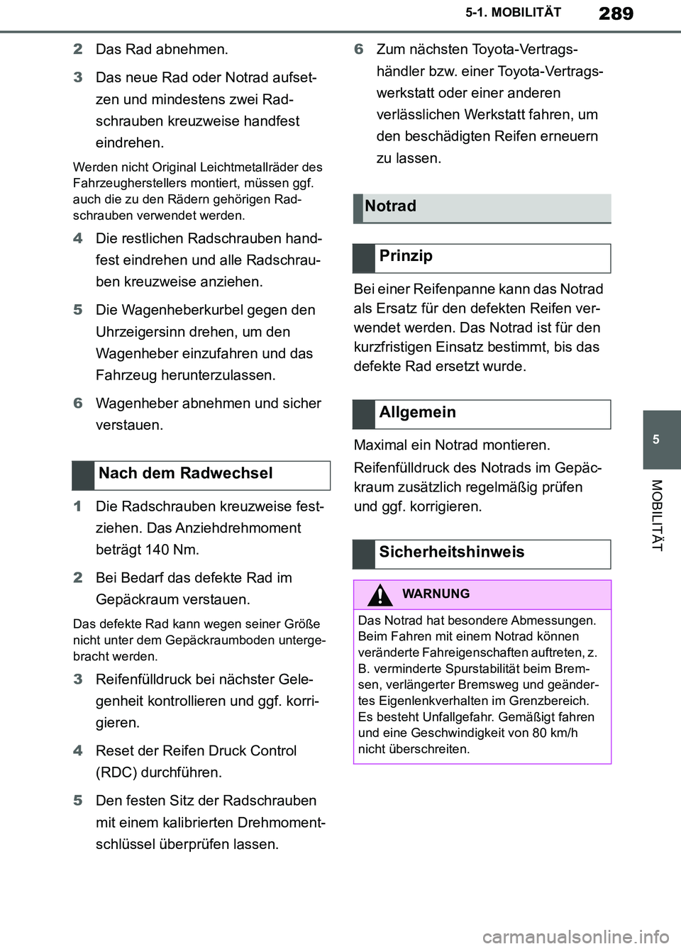 TOYOTA SUPRA 2019 Betriebsanleitungen (in German) 289
5
Supra Owner’s Manual_EM
5-1. MOBILITÄT
MOBILITÄT
2Das Rad abnehmen.
3Das neue Rad oder Notrad aufset-
zen und mindestens zwei Rad-
schrauben kreuzweise handfest
eindrehen.
Werden nicht Orig TOYOTA SUPRA 2019 Betriebsanleitungen (in German) 289
5
Supra Owner’s Manual_EM
5-1. MOBILITÄT
MOBILITÄT
2Das Rad abnehmen.
3Das neue Rad oder Notrad aufset-
zen und mindestens zwei Rad-
schrauben kreuzweise handfest
eindrehen.
Werden nicht Orig