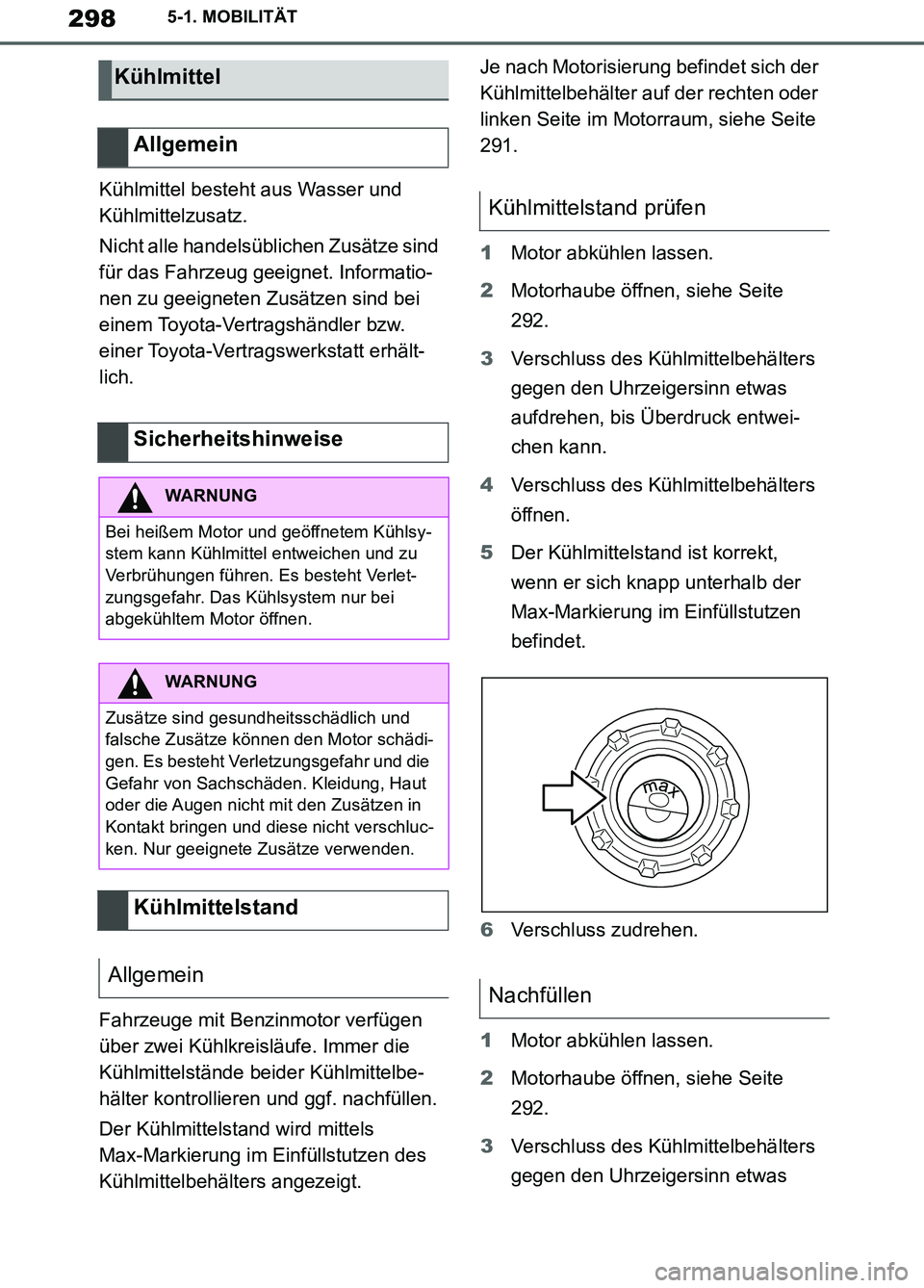 TOYOTA SUPRA 2019  Betriebsanleitungen (in German) 298
Supra Owner’s Manual_EM
5-1. MOBILITÄT
Kühlmittel besteht aus Wasser und 
Kühlmittelzusatz.
Nicht alle handelsüblichen Zusätze sind 
für das Fahrzeug geeignet. Informatio-
nen zu geeignete
