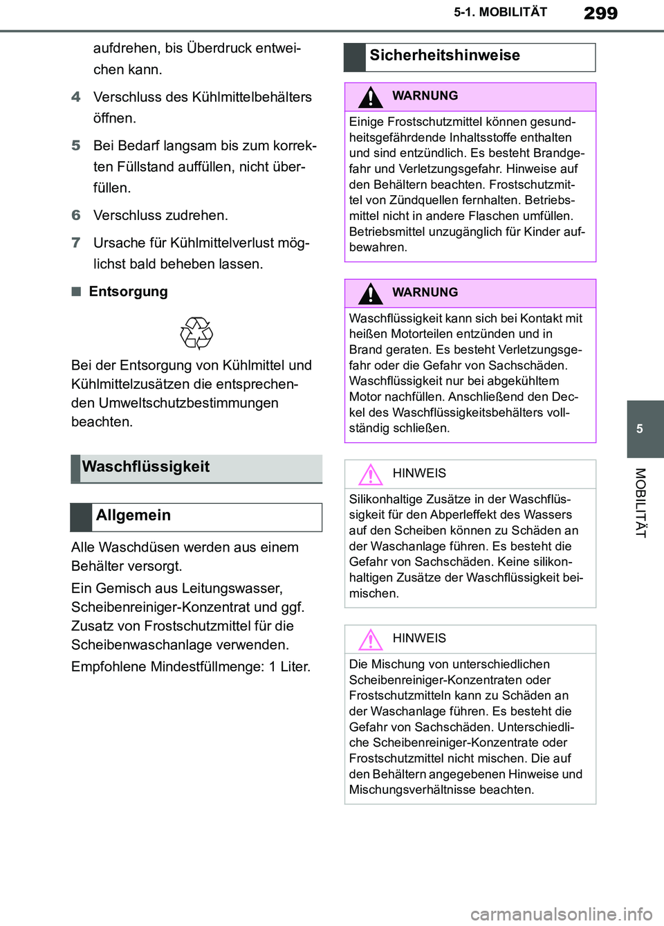 TOYOTA SUPRA 2019  Betriebsanleitungen (in German) 299
5
Supra Owner’s Manual_EM
5-1. MOBILITÄT
MOBILITÄT
aufdrehen, bis Überdruck entwei-
chen kann.
4Verschluss des Kühlmittelbehälters 
öffnen.
5Bei Bedarf langsam bis zum korrek-
ten Füllsta