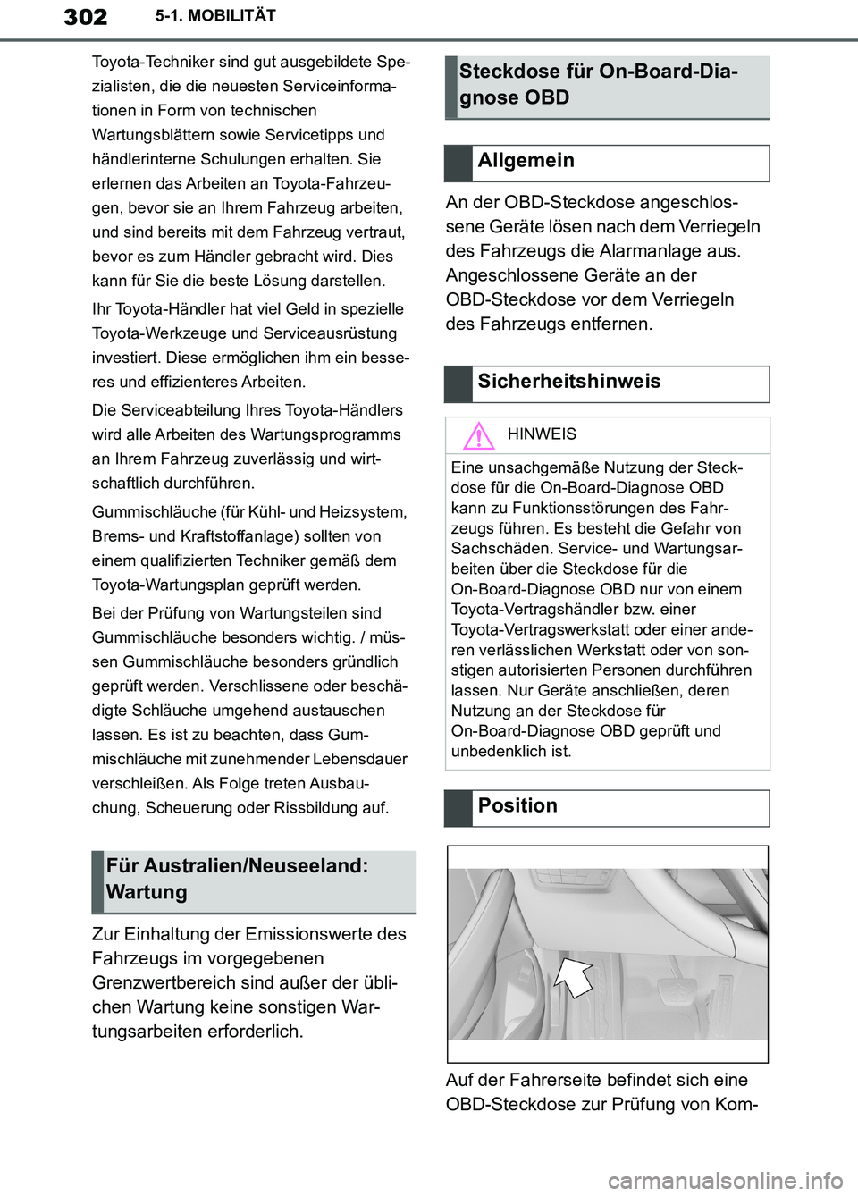 TOYOTA SUPRA 2019  Betriebsanleitungen (in German) 302
Supra Owner’s Manual_EM
5-1. MOBILITÄT
Toyota-Techniker sind gut ausgebildete Spe-
zialisten, die die neuesten Serviceinforma-
tionen in Form von technischen 
Wartungsblättern sowie Servicetip