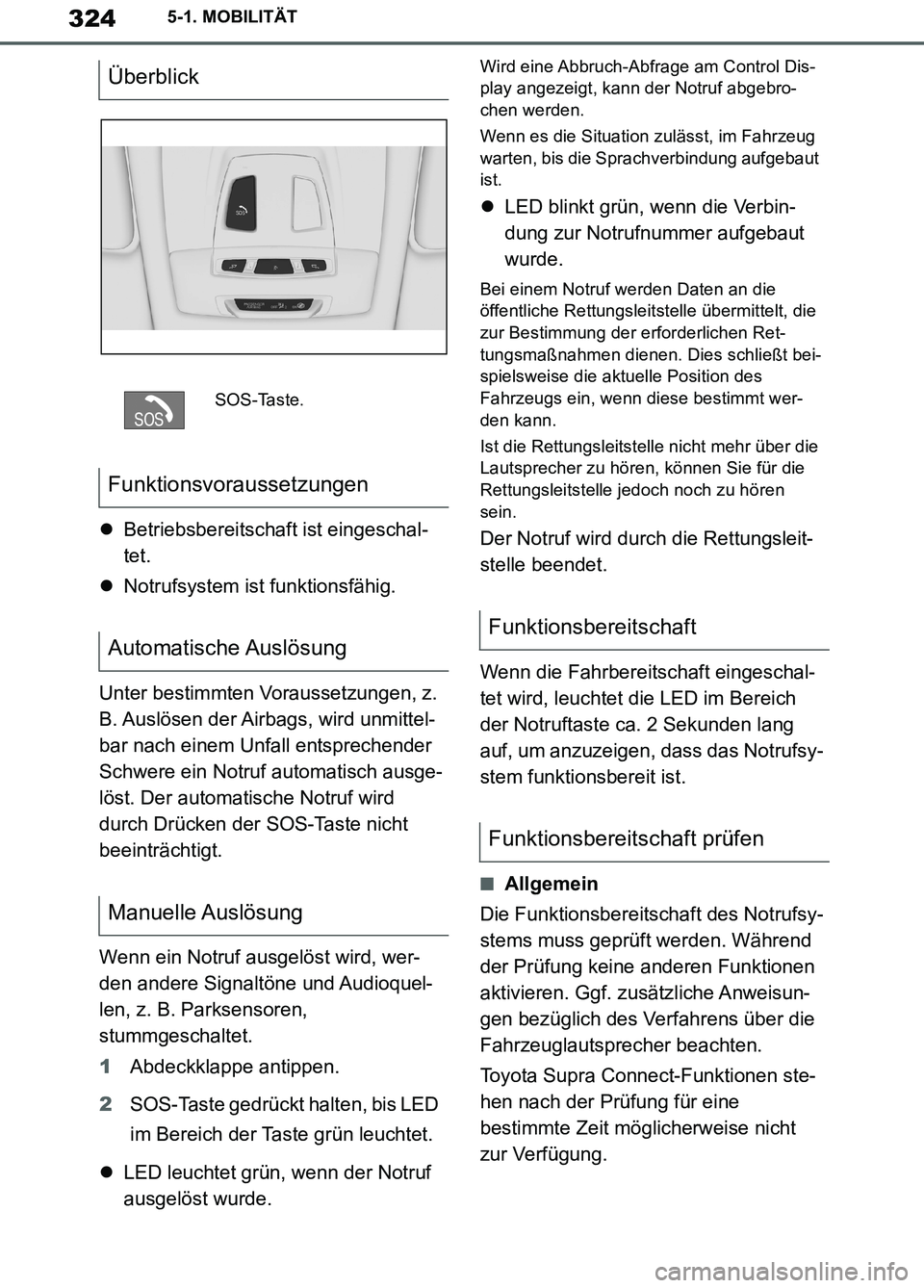 TOYOTA SUPRA 2019  Betriebsanleitungen (in German) 324
Supra Owner’s Manual_EM
5-1. MOBILITÄT
Betriebsbereitschaft ist eingeschal-
tet.
Notrufsystem ist funktionsfähig.
Unter bestimmten Voraussetzungen, z. 
B. Auslösen der Airbags, wird unm