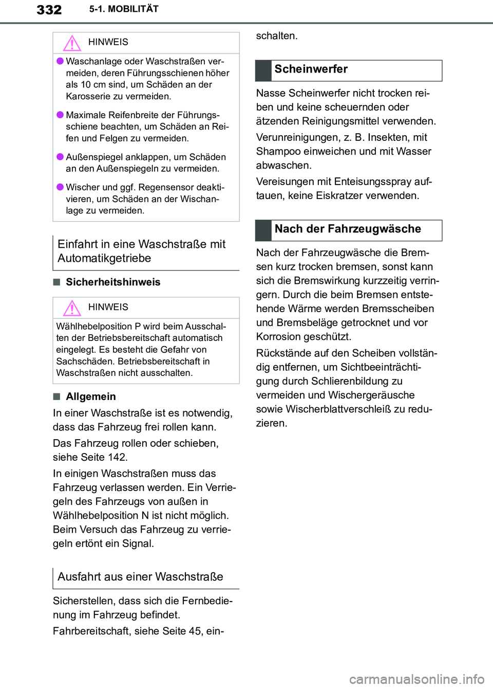 TOYOTA SUPRA 2019 Betriebsanleitungen (in German) 332
Supra Owner’s Manual_EM
5-1. MOBILITÄT
■Sicherheitshinweis
■Allgemein
In einer Waschstraße ist es notwendig,
dass das Fahrzeug frei rollen kann.
Das Fahrzeug rollen oder schieben,
siehe TOYOTA SUPRA 2019 Betriebsanleitungen (in German) 332
Supra Owner’s Manual_EM
5-1. MOBILITÄT
■Sicherheitshinweis
■Allgemein
In einer Waschstraße ist es notwendig,
dass das Fahrzeug frei rollen kann.
Das Fahrzeug rollen oder schieben,
siehe