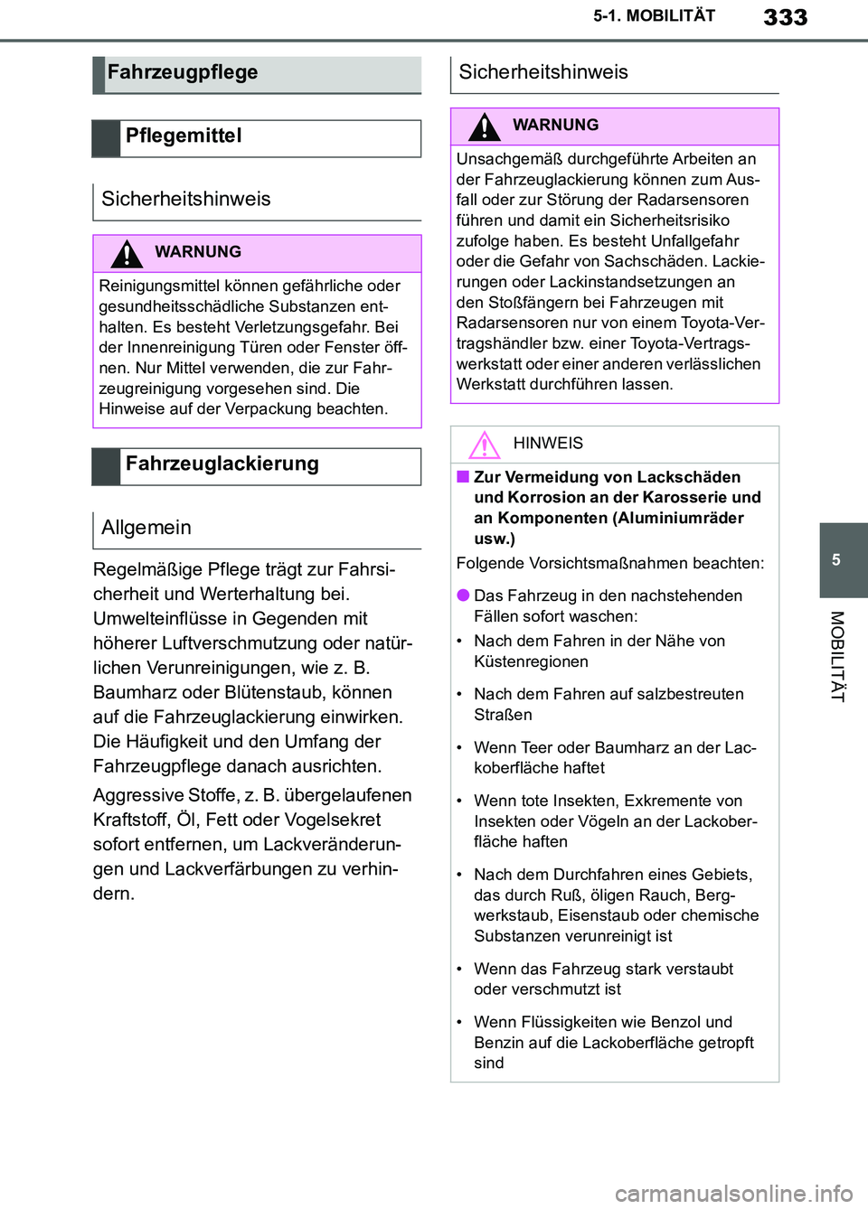 TOYOTA SUPRA 2019 Betriebsanleitungen (in German) 333
5
Supra Owner’s Manual_EM
5-1. MOBILITÄT
MOBILITÄT
Regelmäßige Pflege trägt zur Fahrsi-
cherheit und Werterhaltung bei.
Umwelteinflüsse in Gegenden mit
höherer Luftverschmutzung oder na TOYOTA SUPRA 2019 Betriebsanleitungen (in German) 333
5
Supra Owner’s Manual_EM
5-1. MOBILITÄT
MOBILITÄT
Regelmäßige Pflege trägt zur Fahrsi-
cherheit und Werterhaltung bei.
Umwelteinflüsse in Gegenden mit
höherer Luftverschmutzung oder na