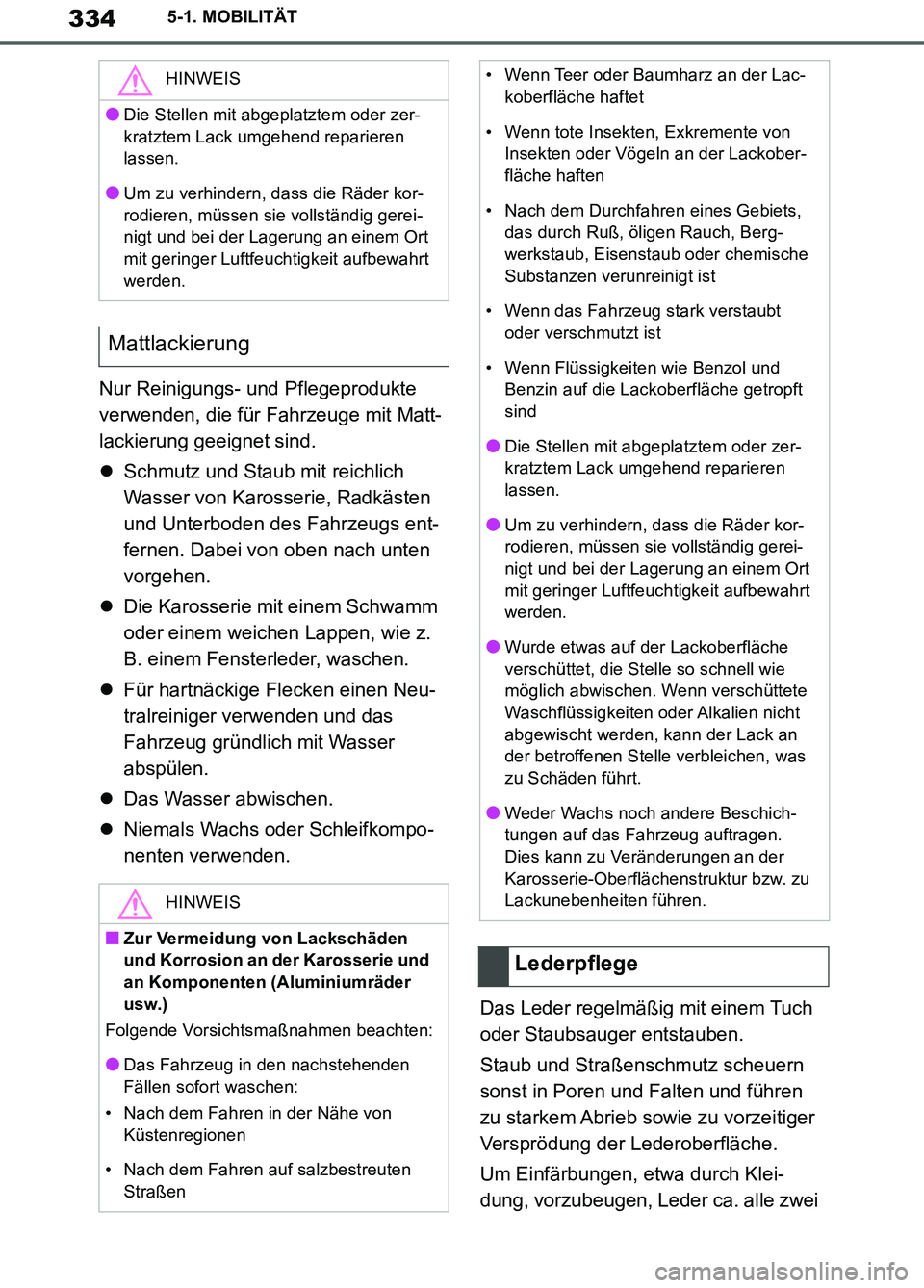 TOYOTA SUPRA 2019 Betriebsanleitungen (in German) 334
Supra Owner’s Manual_EM
5-1. MOBILITÄT
Nur Reinigungs- und Pflegeprodukte
verwenden, die für Fahrzeuge mit Matt-
lackierung geeignet sind.
Schmutz und Staub mit reichlich
Wasser von Karos TOYOTA SUPRA 2019 Betriebsanleitungen (in German) 334
Supra Owner’s Manual_EM
5-1. MOBILITÄT
Nur Reinigungs- und Pflegeprodukte
verwenden, die für Fahrzeuge mit Matt-
lackierung geeignet sind.
Schmutz und Staub mit reichlich
Wasser von Karos