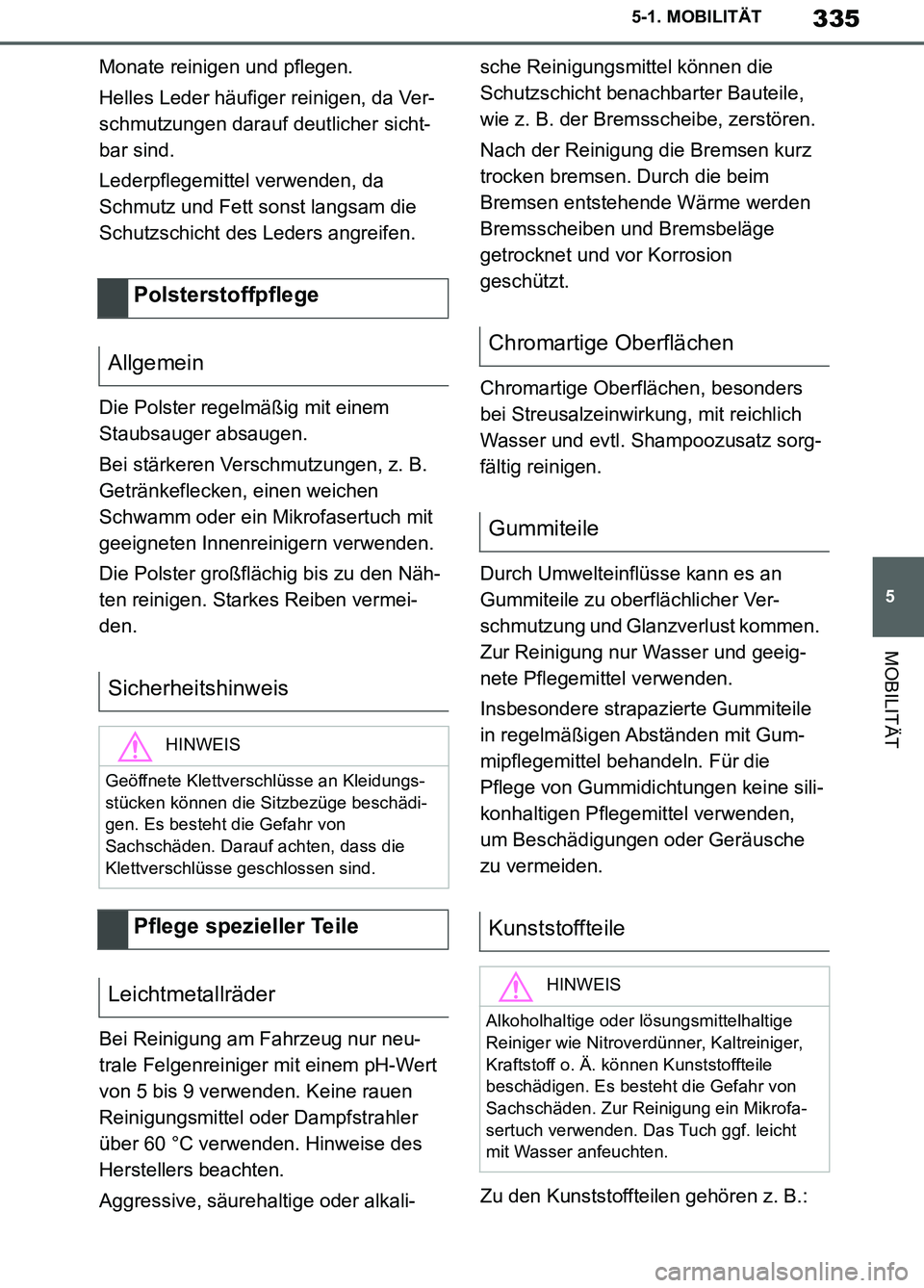 TOYOTA SUPRA 2019 Betriebsanleitungen (in German) 335
5
Supra Owner’s Manual_EM
5-1. MOBILITÄT
MOBILITÄT
Monate reinigen und pflegen.
Helles Leder häufiger reinigen, da Ver-
schmutzungen darauf deutlicher sicht-
bar sind.
Lederpflegemittel verwe TOYOTA SUPRA 2019 Betriebsanleitungen (in German) 335
5
Supra Owner’s Manual_EM
5-1. MOBILITÄT
MOBILITÄT
Monate reinigen und pflegen.
Helles Leder häufiger reinigen, da Ver-
schmutzungen darauf deutlicher sicht-
bar sind.
Lederpflegemittel verwe