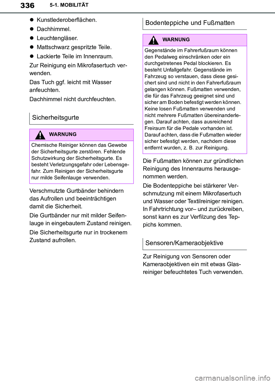 TOYOTA SUPRA 2019 Betriebsanleitungen (in German) 336
Supra Owner’s Manual_EM
5-1. MOBILITÄT
Kunstlederoberflächen.
Dachhimmel.
Leuchtengläser.
Mattschwarz gespritzte Teile.
Lackierte Teile im Innenraum.
Zur Reinigung ein Mikrofas TOYOTA SUPRA 2019 Betriebsanleitungen (in German) 336
Supra Owner’s Manual_EM
5-1. MOBILITÄT
Kunstlederoberflächen.
Dachhimmel.
Leuchtengläser.
Mattschwarz gespritzte Teile.
Lackierte Teile im Innenraum.
Zur Reinigung ein Mikrofas
