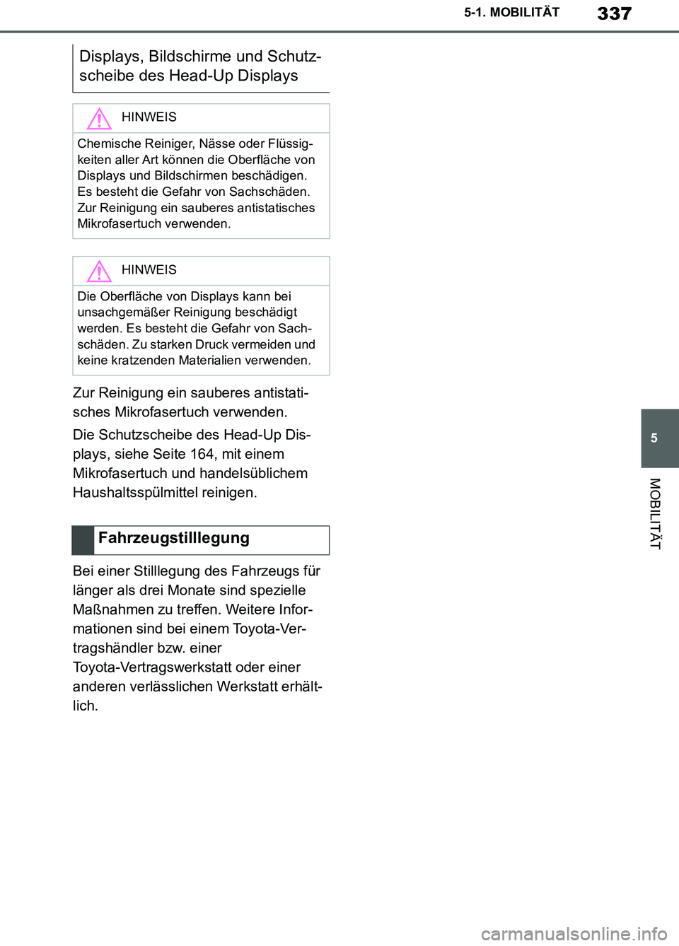 TOYOTA SUPRA 2019 Betriebsanleitungen (in German) 337
5
Supra Owner’s Manual_EM
5-1. MOBILITÄT
MOBILITÄT
Zur Reinigung ein sauberes antistati-
sches Mikrofasertuch verwenden.
Die Schutzscheibe des Head-Up Dis-
plays, siehe Seite 164, mit einem
M TOYOTA SUPRA 2019 Betriebsanleitungen (in German) 337
5
Supra Owner’s Manual_EM
5-1. MOBILITÄT
MOBILITÄT
Zur Reinigung ein sauberes antistati-
sches Mikrofasertuch verwenden.
Die Schutzscheibe des Head-Up Dis-
plays, siehe Seite 164, mit einem
M