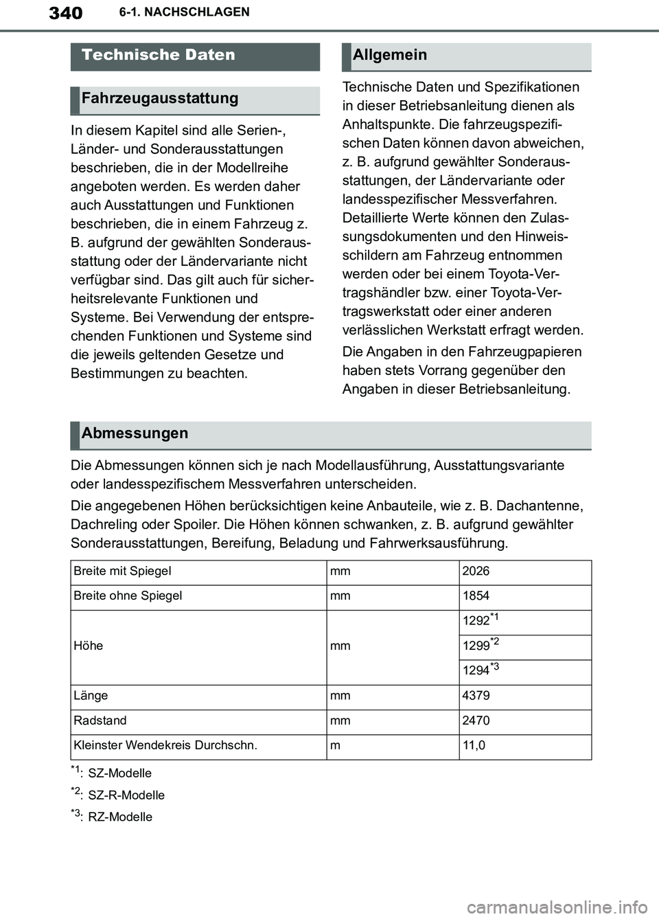TOYOTA SUPRA 2019 Betriebsanleitungen (in German) 340
Supra Owner’s Manual_EM
6-1. NACHSCHLAGEN
6-1.NACHSCHLAGEN
In diesem Kapitel sind alle Serien-,
Länder- und Sonderausstattungen
beschrieben, die in der Modellreihe
angeboten werden. Es werde TOYOTA SUPRA 2019 Betriebsanleitungen (in German) 340
Supra Owner’s Manual_EM
6-1. NACHSCHLAGEN
6-1.NACHSCHLAGEN
In diesem Kapitel sind alle Serien-,
Länder- und Sonderausstattungen
beschrieben, die in der Modellreihe
angeboten werden. Es werde