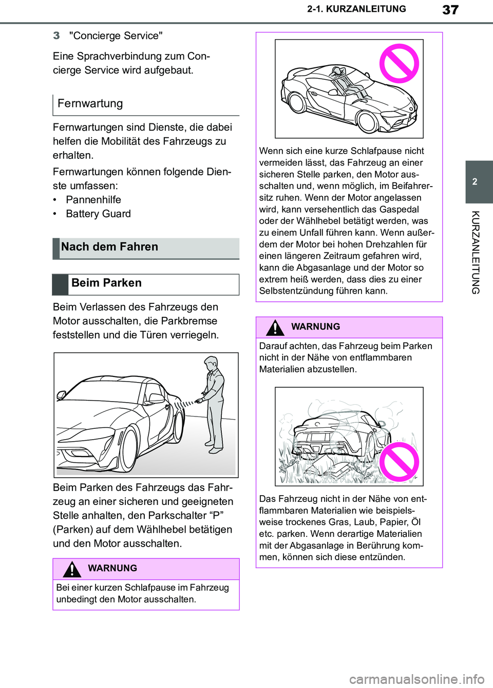 TOYOTA SUPRA 2019 Betriebsanleitungen (in German) 37
2
Supra Owner’s Manual_EM
2-1. KURZANLEITUNG
KURZANLEITUNG
3"Concierge Service"
Eine Sprachverbindung zum Con-
cierge Service wird aufgebaut.
Fernwartungen sind Dienste, die dabei
helfen die Mob TOYOTA SUPRA 2019 Betriebsanleitungen (in German) 37
2
Supra Owner’s Manual_EM
2-1. KURZANLEITUNG
KURZANLEITUNG
3"Concierge Service"
Eine Sprachverbindung zum Con-
cierge Service wird aufgebaut.
Fernwartungen sind Dienste, die dabei
helfen die Mob