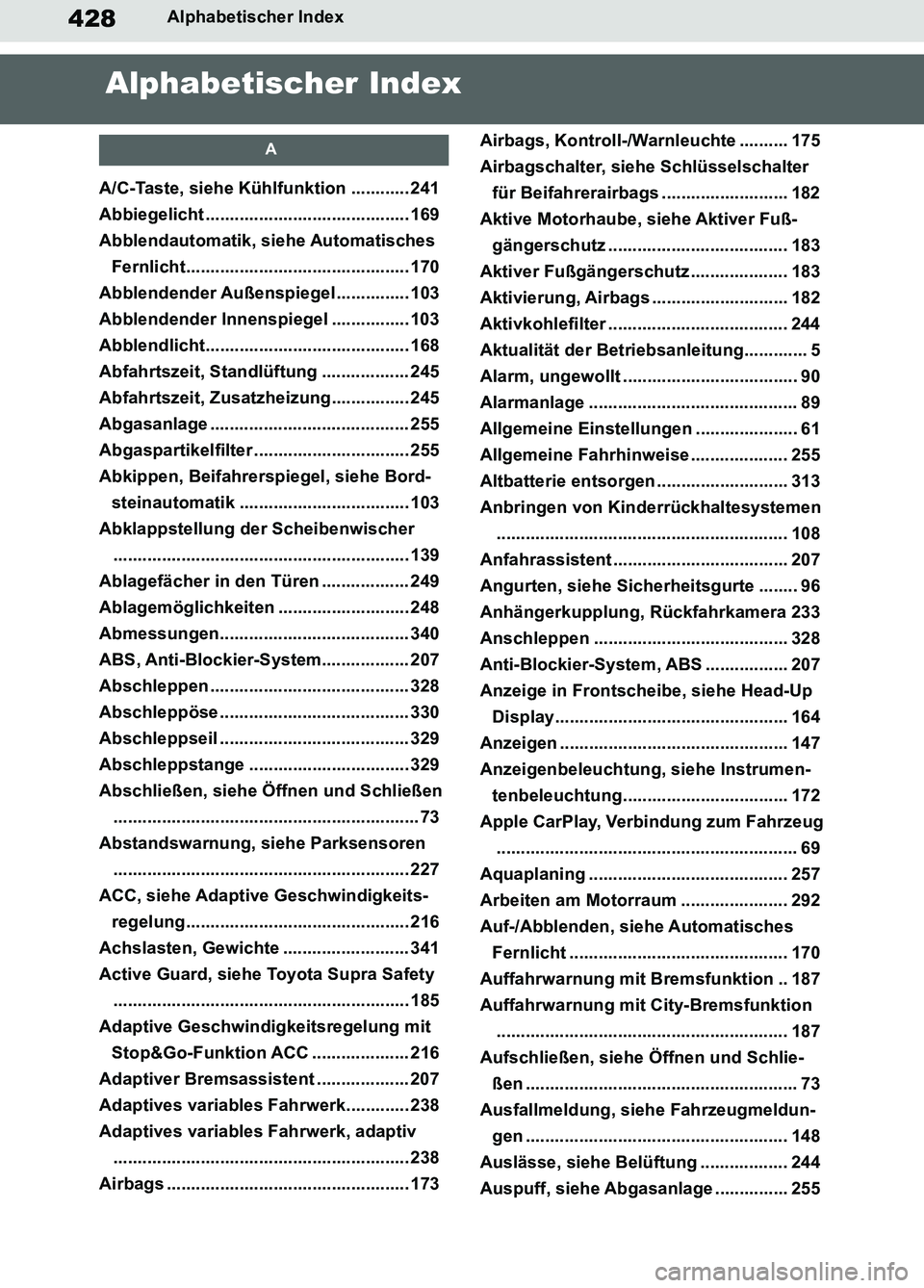 TOYOTA SUPRA 2019  Betriebsanleitungen (in German) 428
Supra Owner’s Manual_EM
Alphabetischer Index
Alphabetischer Index
A
A/C-Taste, siehe Kühlfunktion ............ 241
Abbiegelicht .......................................... 169
Abblendautomatik, 