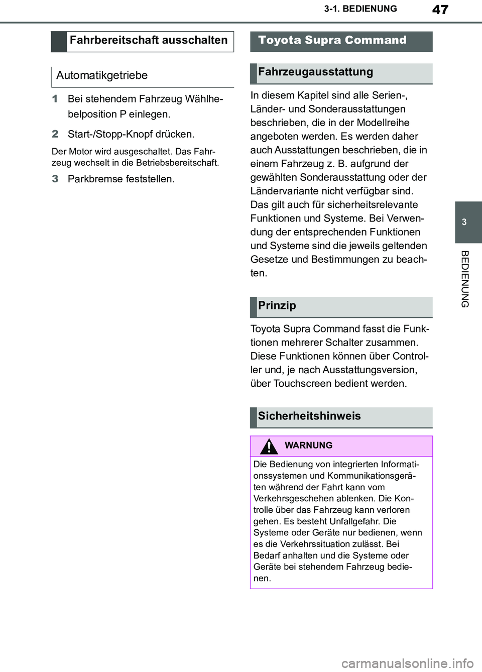 TOYOTA SUPRA 2019 Betriebsanleitungen (in German) 47
3
Supra Owner’s Manual_EM
3-1. BEDIENUNG
BEDIENUNG
1Bei stehendem Fahrzeug Wählhe-
belposition P einlegen.
2Start-/Stopp-Knopf drücken.
Der Motor wird ausgeschaltet. Das Fahr-
zeug wechselt in TOYOTA SUPRA 2019 Betriebsanleitungen (in German) 47
3
Supra Owner’s Manual_EM
3-1. BEDIENUNG
BEDIENUNG
1Bei stehendem Fahrzeug Wählhe-
belposition P einlegen.
2Start-/Stopp-Knopf drücken.
Der Motor wird ausgeschaltet. Das Fahr-
zeug wechselt in