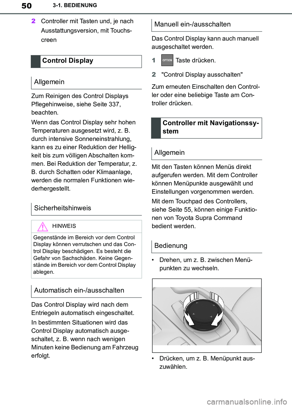 TOYOTA SUPRA 2019 Betriebsanleitungen (in German) 50
Supra Owner’s Manual_EM
3-1. BEDIENUNG
2Controller mit Tasten und, je nach
Ausstattungsversion, mit Touchs-
creen
Zum Reinigen des Control Displays
Pflegehinweise, siehe Seite 337,
beachten.
W TOYOTA SUPRA 2019 Betriebsanleitungen (in German) 50
Supra Owner’s Manual_EM
3-1. BEDIENUNG
2Controller mit Tasten und, je nach
Ausstattungsversion, mit Touchs-
creen
Zum Reinigen des Control Displays
Pflegehinweise, siehe Seite 337,
beachten.
W