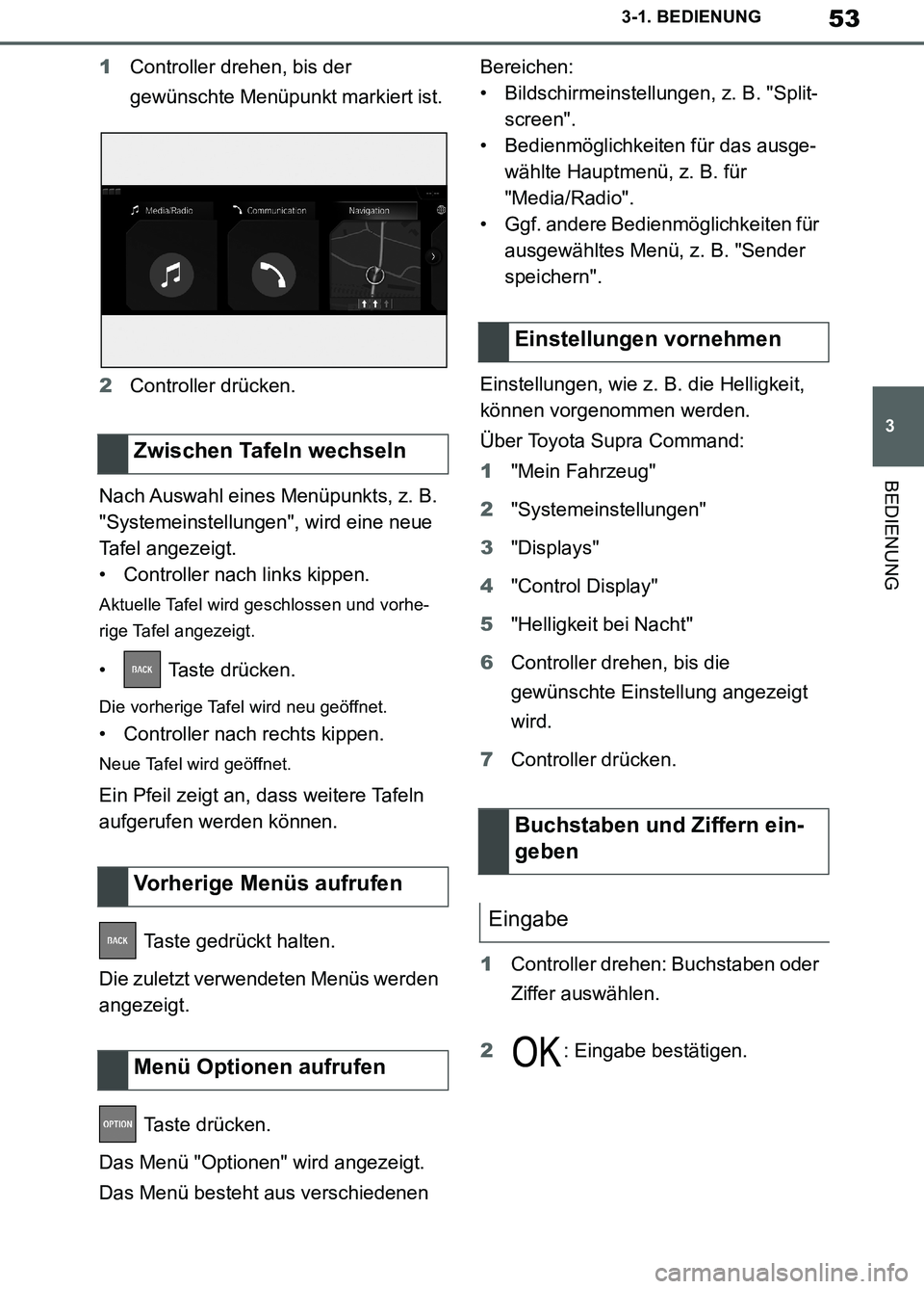 TOYOTA SUPRA 2019 Betriebsanleitungen (in German) 53
3
Supra Owner’s Manual_EM
3-1. BEDIENUNG
BEDIENUNG
1Controller drehen, bis der
gewünschte Menüpunkt markiert ist.
2Controller drücken.
Nach Auswahl eines Menüpunkts, z. B.
"Systemeinstellun TOYOTA SUPRA 2019 Betriebsanleitungen (in German) 53
3
Supra Owner’s Manual_EM
3-1. BEDIENUNG
BEDIENUNG
1Controller drehen, bis der
gewünschte Menüpunkt markiert ist.
2Controller drücken.
Nach Auswahl eines Menüpunkts, z. B.
"Systemeinstellun
