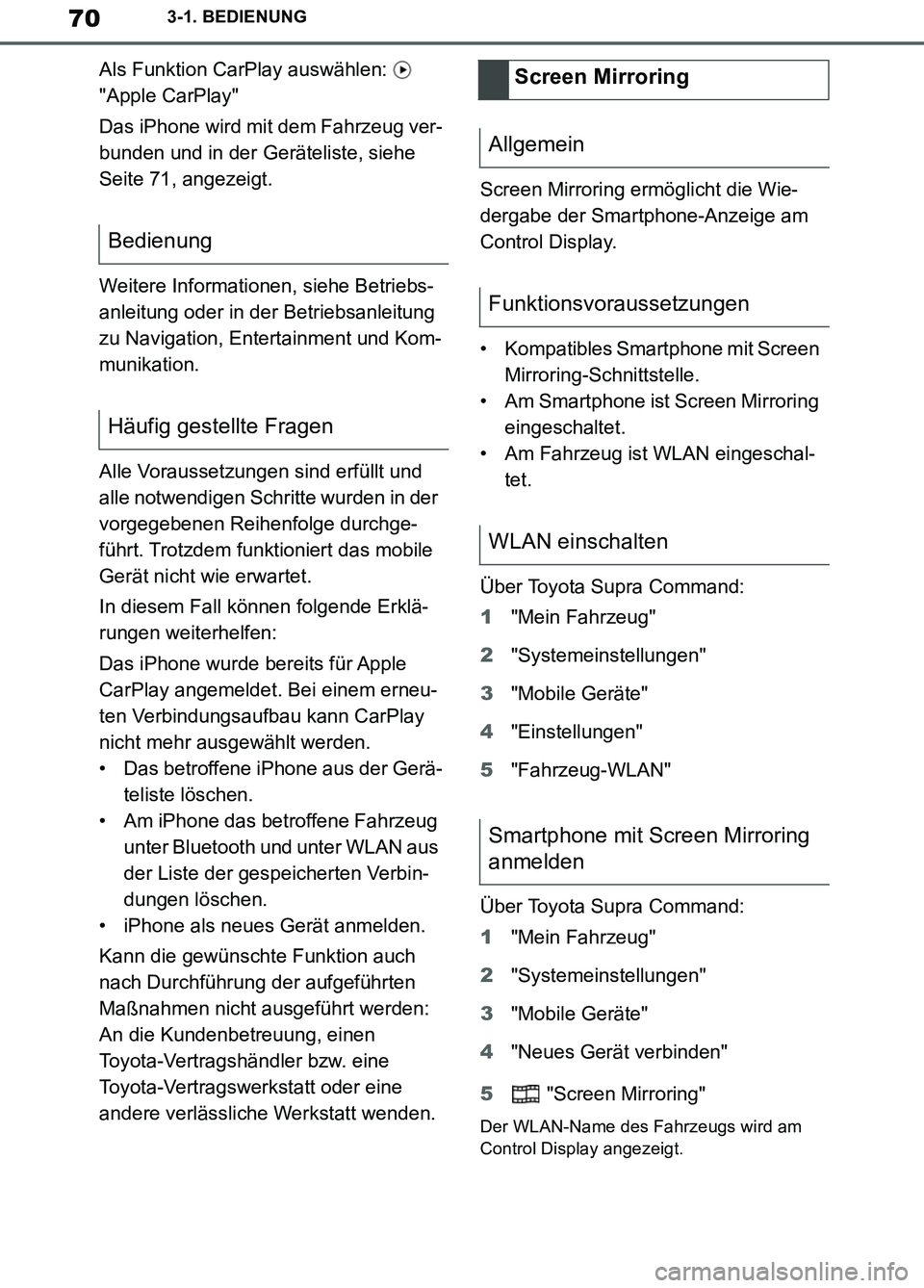 TOYOTA SUPRA 2019 Betriebsanleitungen (in German) 70
Supra Owner’s Manual_EM
3-1. BEDIENUNG
Als Funktion CarPlay auswählen:
"Apple CarPlay"
Das iPhone wird mit dem Fahrzeug ver-
bunden und in der Geräteliste, siehe
Seite 71, angezeigt.
Weiter TOYOTA SUPRA 2019 Betriebsanleitungen (in German) 70
Supra Owner’s Manual_EM
3-1. BEDIENUNG
Als Funktion CarPlay auswählen:
"Apple CarPlay"
Das iPhone wird mit dem Fahrzeug ver-
bunden und in der Geräteliste, siehe
Seite 71, angezeigt.
Weiter