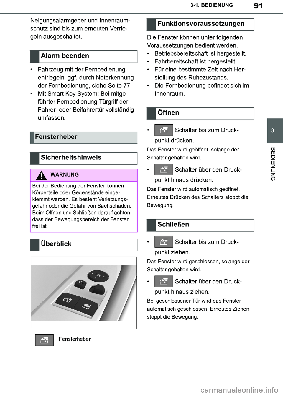 TOYOTA SUPRA 2019  Betriebsanleitungen (in German) 91
3
Supra Owner’s Manual_EM
3-1. BEDIENUNG
BEDIENUNG
Neigungsalarmgeber und Innenraum-
schutz sind bis zum erneuten Verrie-
geln ausgeschaltet.
• Fahrzeug mit der Fernbedienung 
entriegeln, ggf. 