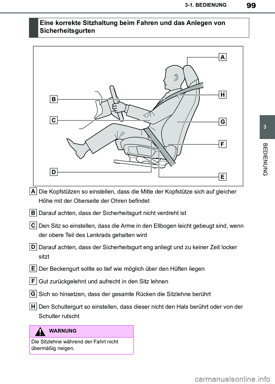 TOYOTA SUPRA 2019  Betriebsanleitungen (in German) 99
3
Supra Owner’s Manual_EM
3-1. BEDIENUNG
BEDIENUNG
Die Kopfstützen so einstellen, dass die Mitte der Kopfstütze sich auf gleicher 
Höhe mit der Oberseite der Ohren befindet
Darauf achten, dass