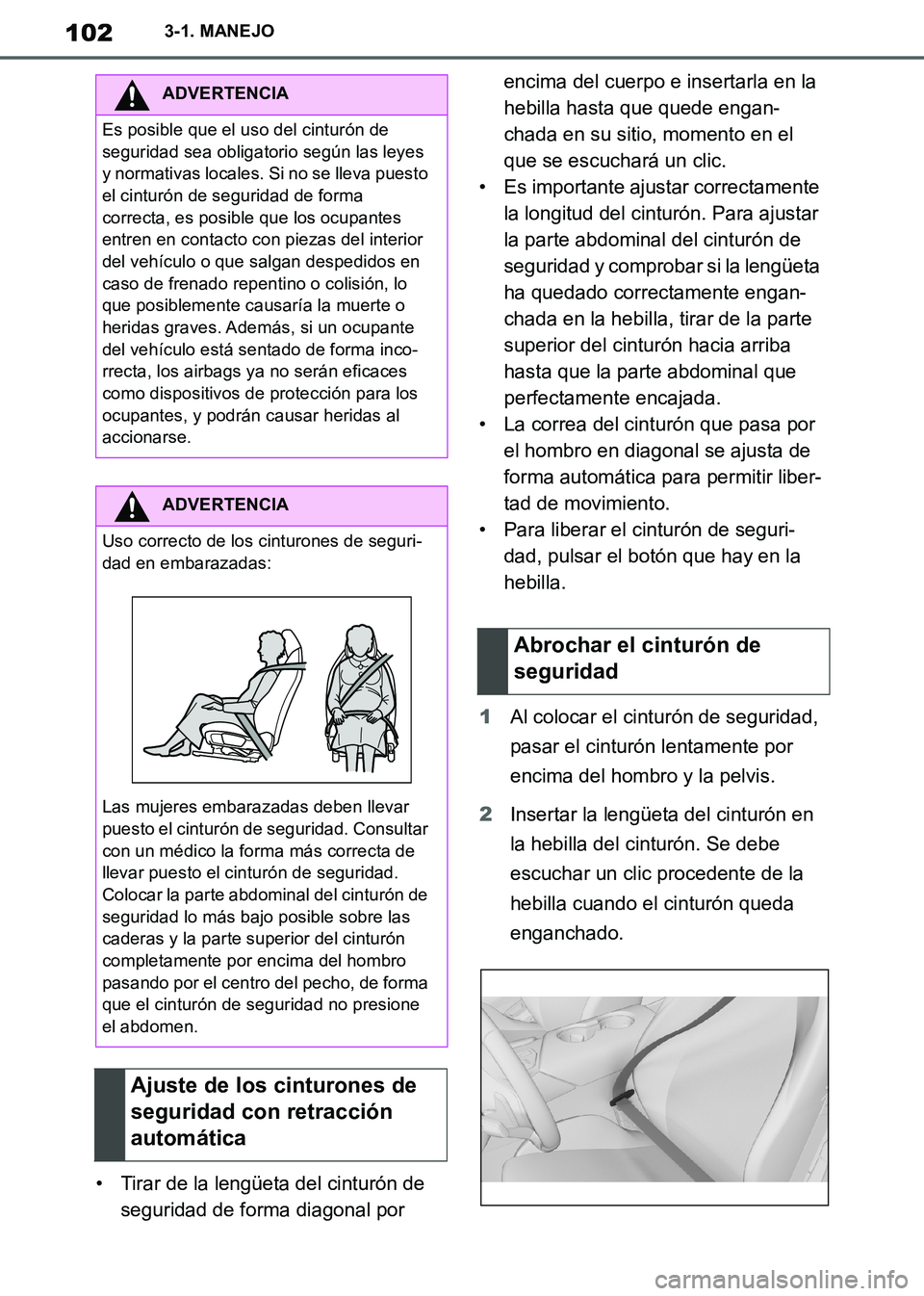 TOYOTA SUPRA 2019 Manuale de Empleo (in Spanish) 102
Supra Owners Manual_ES
3-1. MANEJO
• Tirar de la lengüeta del cinturón de
seguridad de forma diagonal por encima del cuerpo e insertarla en la
hebilla hasta que quede engan-
chada en su sit TOYOTA SUPRA 2019 Manuale de Empleo (in Spanish) 102
Supra Owners Manual_ES
3-1. MANEJO
• Tirar de la lengüeta del cinturón de
seguridad de forma diagonal por encima del cuerpo e insertarla en la
hebilla hasta que quede engan-
chada en su sit