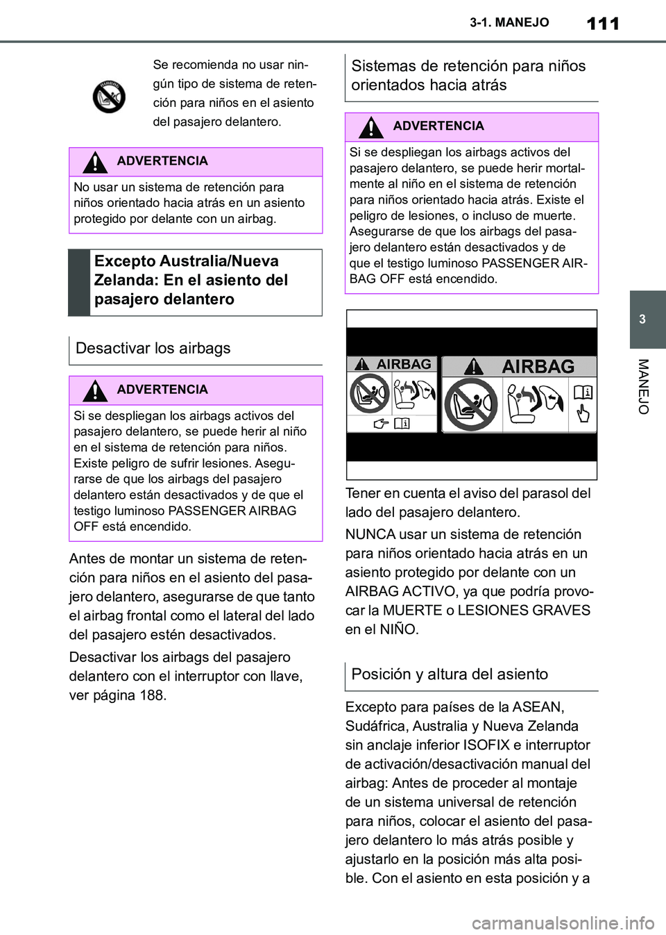 TOYOTA SUPRA 2019 Manuale de Empleo (in Spanish) 111
3
Supra Owners Manual_ES
3-1. MANEJO
MANEJO
Antes de montar un sistema de reten-
ción para niños en el asiento del pasa-
jero delantero, asegurarse de que tanto
el airbag frontal como el later TOYOTA SUPRA 2019 Manuale de Empleo (in Spanish) 111
3
Supra Owners Manual_ES
3-1. MANEJO
MANEJO
Antes de montar un sistema de reten-
ción para niños en el asiento del pasa-
jero delantero, asegurarse de que tanto
el airbag frontal como el later