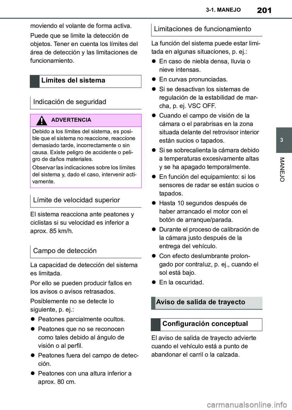 TOYOTA SUPRA 2019 Manuale de Empleo (in Spanish) 201
3
Supra Owners Manual_ES
3-1. MANEJO
MANEJO
moviendo el volante de forma activa.
Puede que se limite la detección de
objetos. Tener en cuenta los límites del
área de detección y las limitac TOYOTA SUPRA 2019 Manuale de Empleo (in Spanish) 201
3
Supra Owners Manual_ES
3-1. MANEJO
MANEJO
moviendo el volante de forma activa.
Puede que se limite la detección de
objetos. Tener en cuenta los límites del
área de detección y las limitac