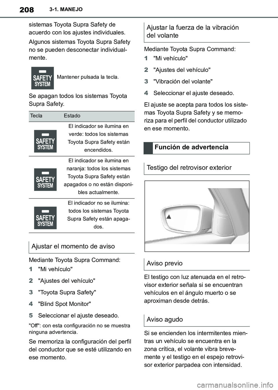 TOYOTA SUPRA 2019 Manuale de Empleo (in Spanish) 208
Supra Owners Manual_ES
3-1. MANEJO
sistemas Toyota Supra Safety de
acuerdo con los ajustes individuales.
Algunos sistemas Toyota Supra Safety
no se pueden desconectar individual-
mente.
Se apag TOYOTA SUPRA 2019 Manuale de Empleo (in Spanish) 208
Supra Owners Manual_ES
3-1. MANEJO
sistemas Toyota Supra Safety de
acuerdo con los ajustes individuales.
Algunos sistemas Toyota Supra Safety
no se pueden desconectar individual-
mente.
Se apag