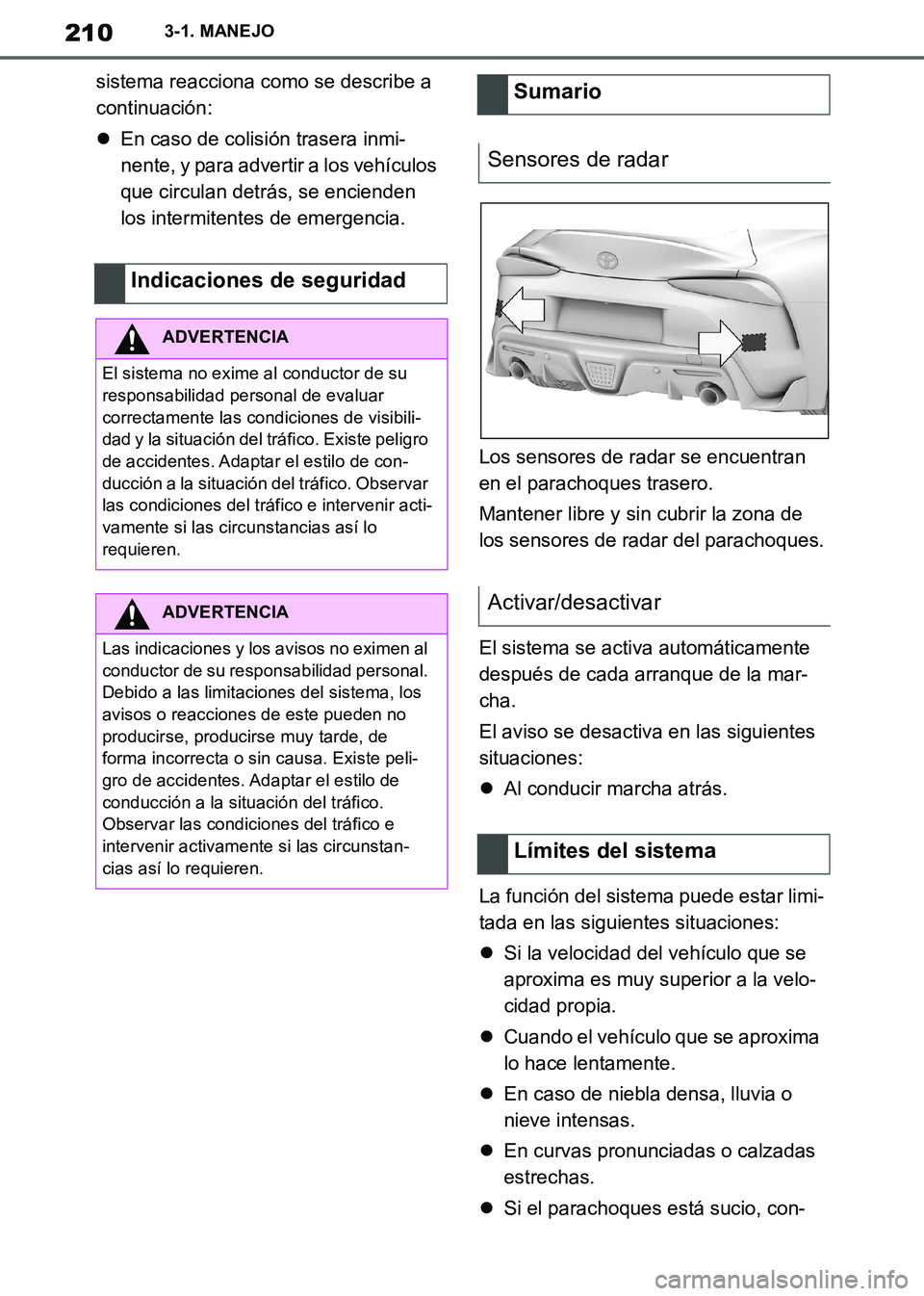 TOYOTA SUPRA 2019 Manuale de Empleo (in Spanish) 210
Supra Owners Manual_ES
3-1. MANEJO
sistema reacciona como se describe a
continuación:
En caso de colisión trasera inmi-
nente, y para advertir a los vehículos
que circulan detrás, se enc TOYOTA SUPRA 2019 Manuale de Empleo (in Spanish) 210
Supra Owners Manual_ES
3-1. MANEJO
sistema reacciona como se describe a
continuación:
En caso de colisión trasera inmi-
nente, y para advertir a los vehículos
que circulan detrás, se enc