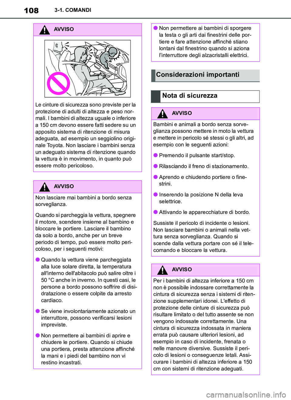 TOYOTA SUPRA 2019 Manuale duso (in Italian) 108
Supra Owners Manual_EL
3-1. COMANDI
AVVISO
Le cinture di sicurezza sono previste per la
protezione di adulti di altezza e peso nor-
mali. I bambini di altezza uguale o inferiore
a 150 cm devono TOYOTA SUPRA 2019 Manuale duso (in Italian) 108
Supra Owners Manual_EL
3-1. COMANDI
AVVISO
Le cinture di sicurezza sono previste per la
protezione di adulti di altezza e peso nor-
mali. I bambini di altezza uguale o inferiore
a 150 cm devono