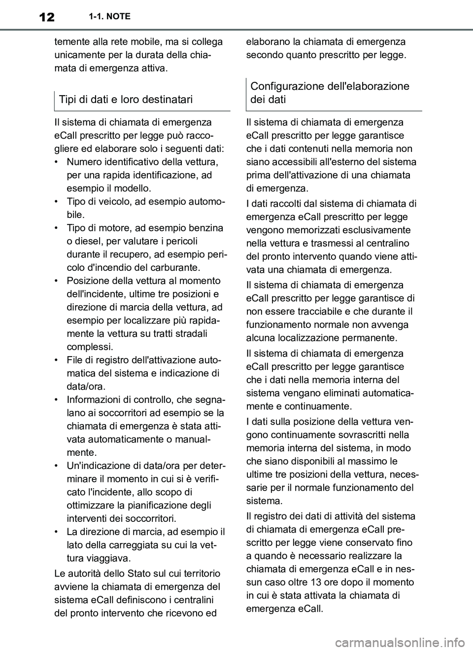 TOYOTA SUPRA 2019 Manuale duso (in Italian) 12
Supra Owners Manual_EL
1-1. NOTE
temente alla rete mobile, ma si collega
unicamente per la durata della chia-
mata di emergenza attiva.
Il sistema di chiamata di emergenza
eCall prescritto per l TOYOTA SUPRA 2019 Manuale duso (in Italian) 12
Supra Owners Manual_EL
1-1. NOTE
temente alla rete mobile, ma si collega
unicamente per la durata della chia-
mata di emergenza attiva.
Il sistema di chiamata di emergenza
eCall prescritto per l